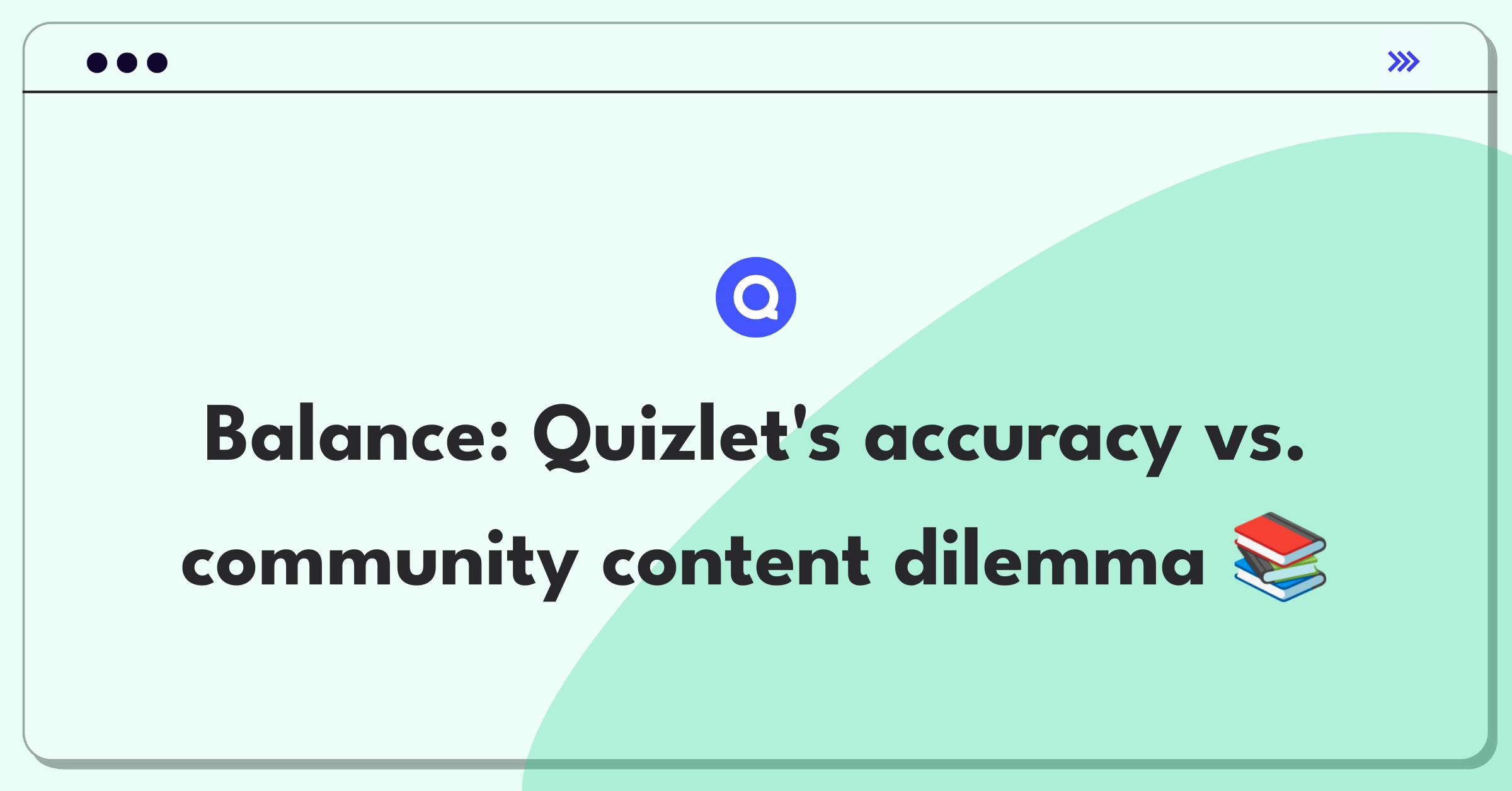 Product Management Trade-off Question: Balancing expert-verified content with user-generated materials on Quizlet's learning platform