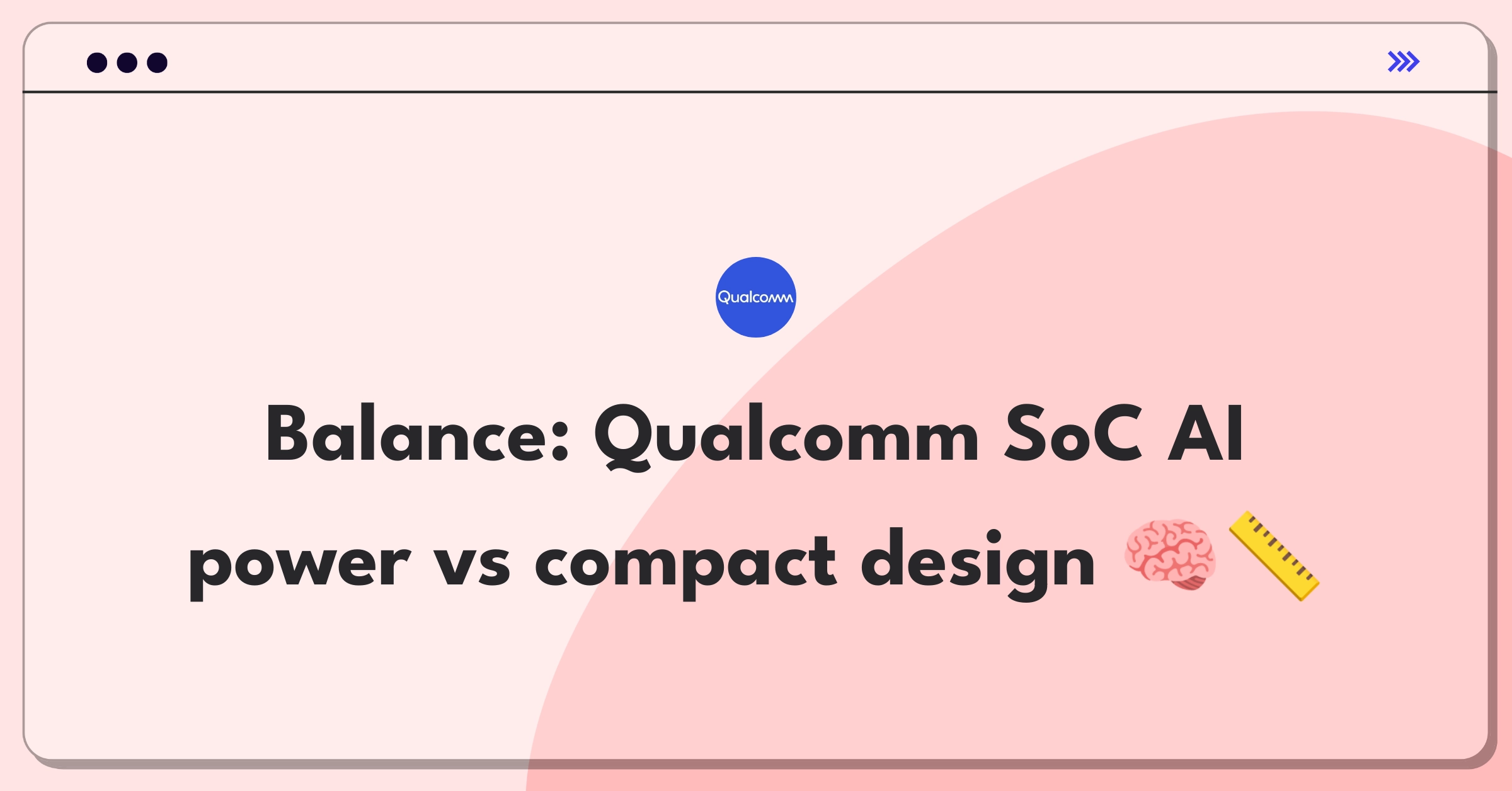 Product Management Trade-off Question: Qualcomm SoC design balancing AI capabilities and chip size reduction