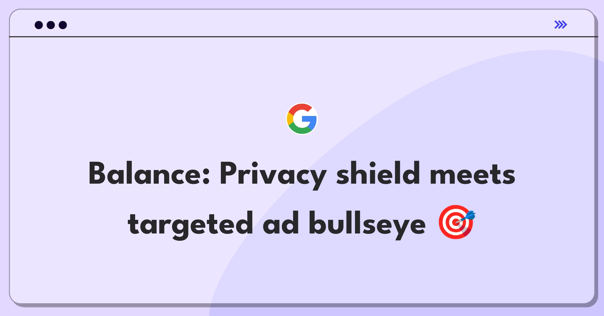 Product Management Trade-off Question: Google balancing user privacy with personalized ad targeting