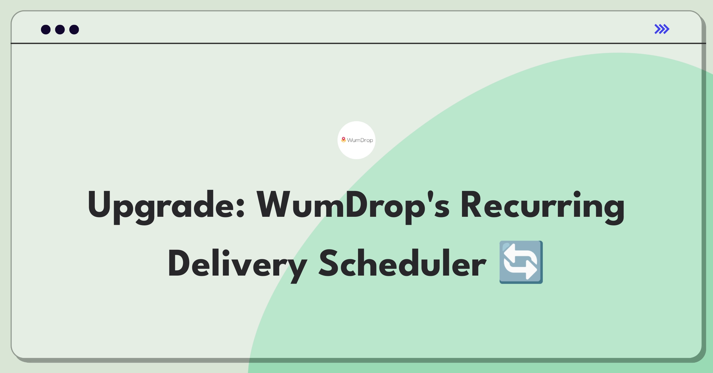 Product Management Improvement Question: Streamlining WumDrop's recurring delivery scheduling process