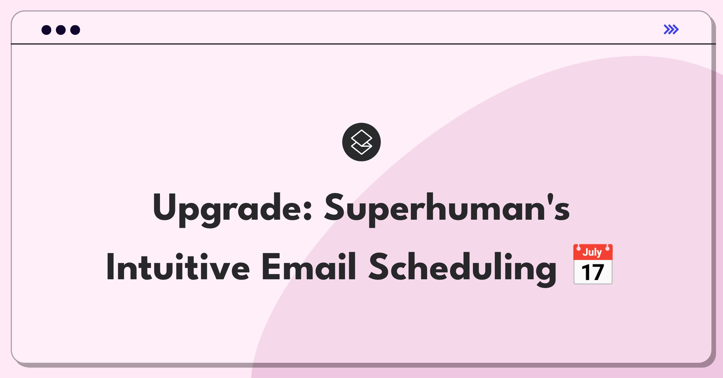 Product Management Improvement Question: Enhancing Superhuman's email scheduling feature for better user experience