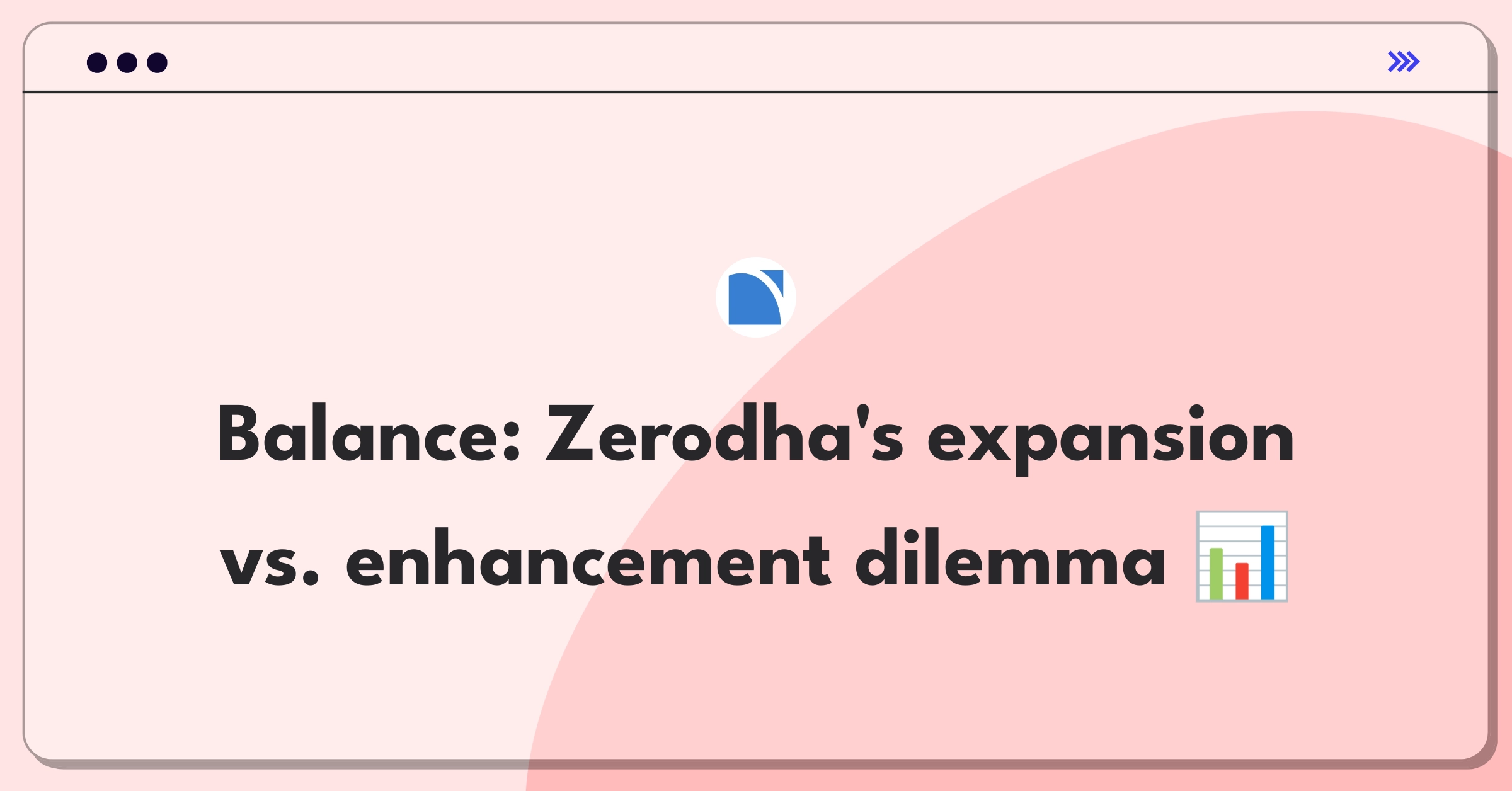 Product Management Trade-off Question: Zerodha platform expansion versus feature improvement strategy