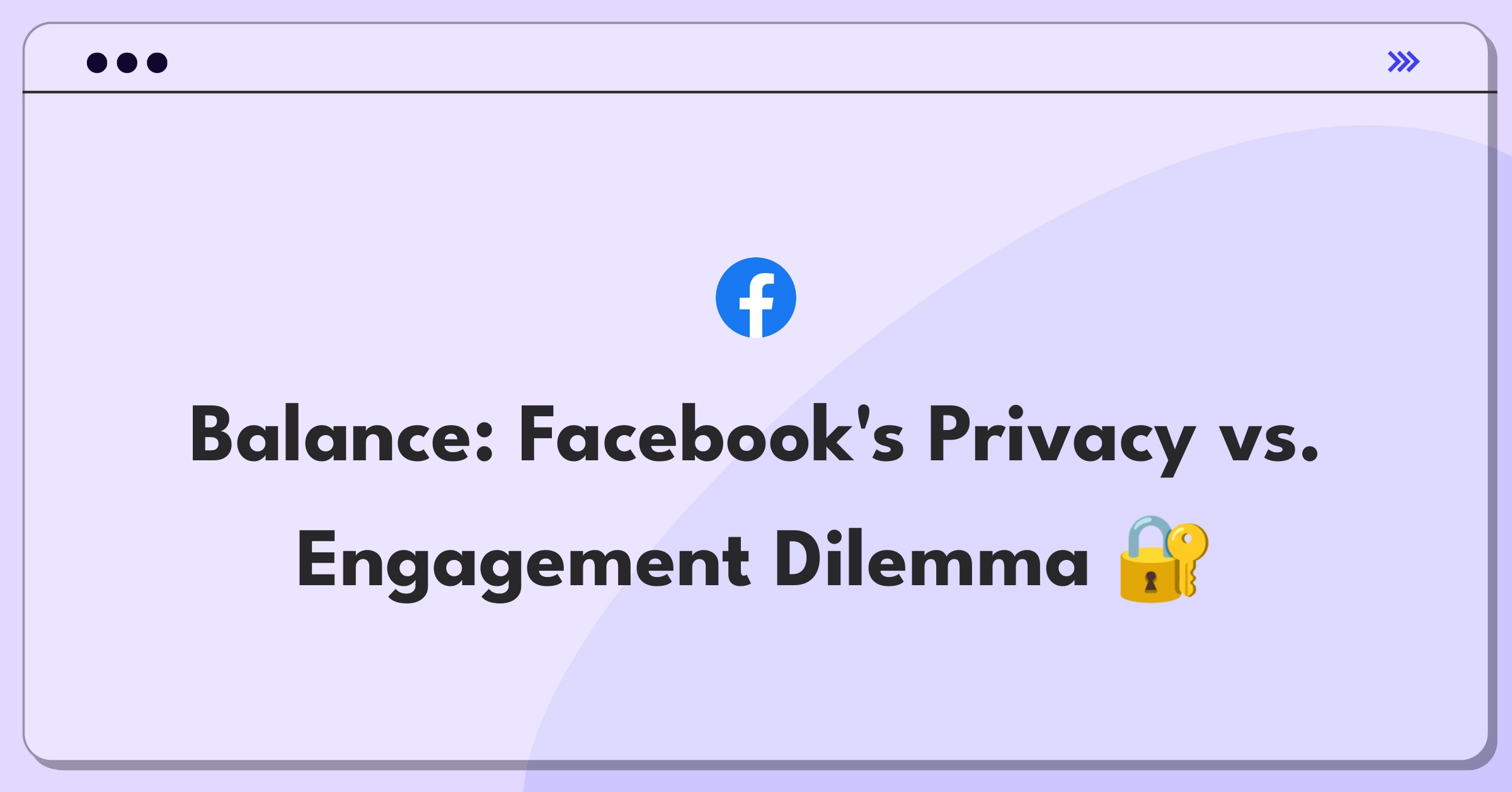 Product Management Trade-off Question: Facebook privacy settings change impacting user trust and engagement