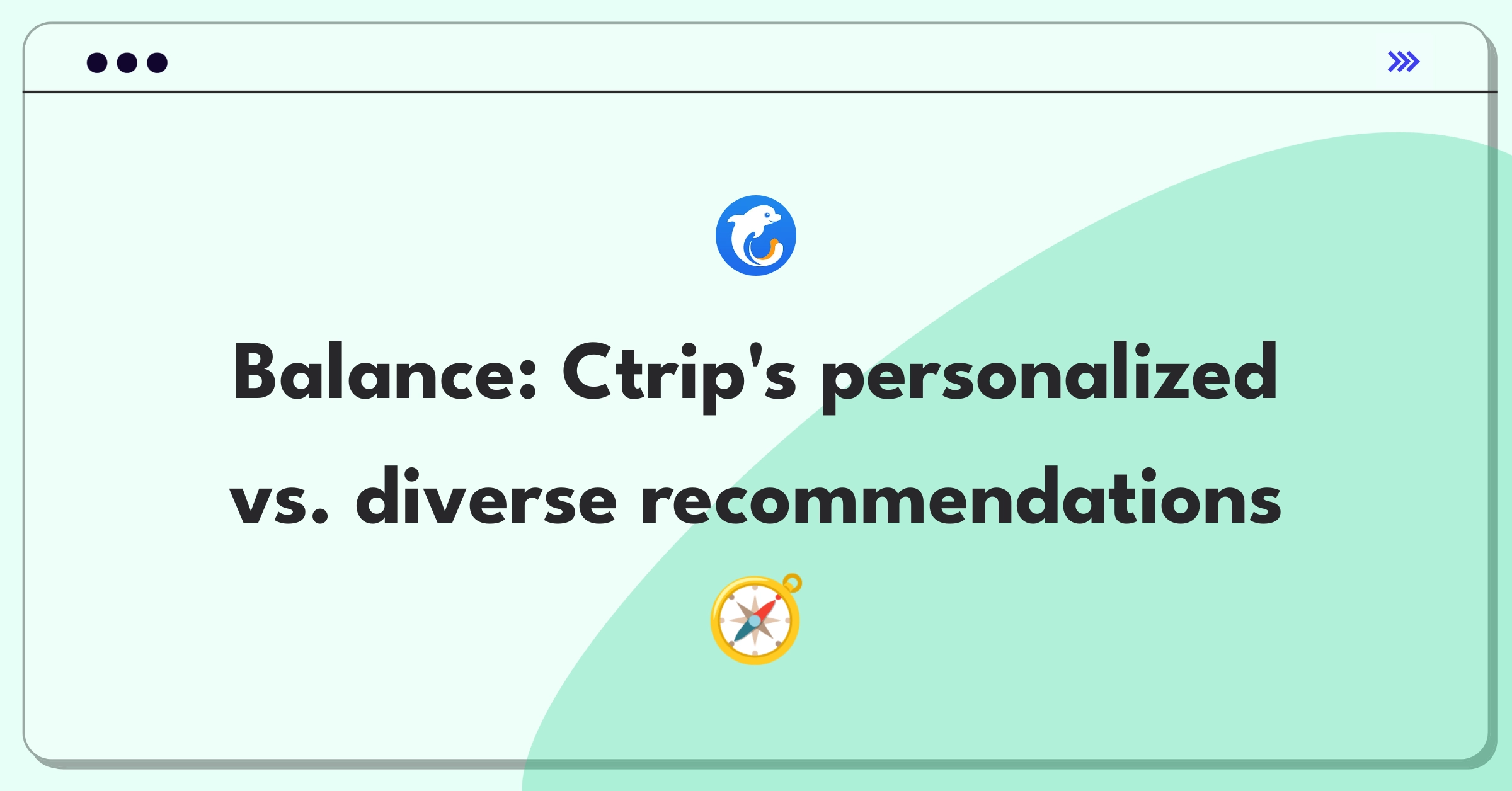 Product Management Trade-off Question: Balancing personalized recommendations with diverse travel offerings for Ctrip