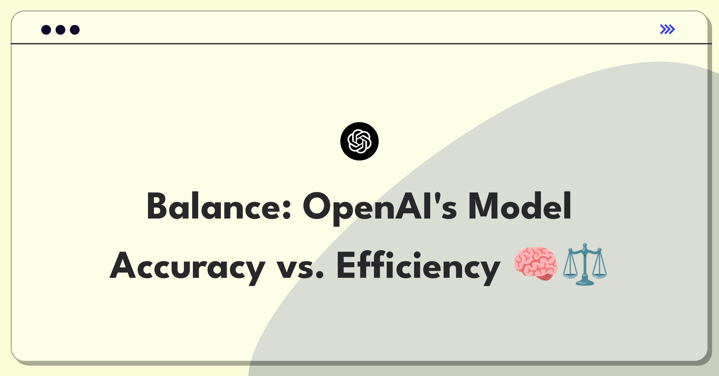 Product Management Trade-off Question: Balancing AI model accuracy and computational efficiency for OpenAI