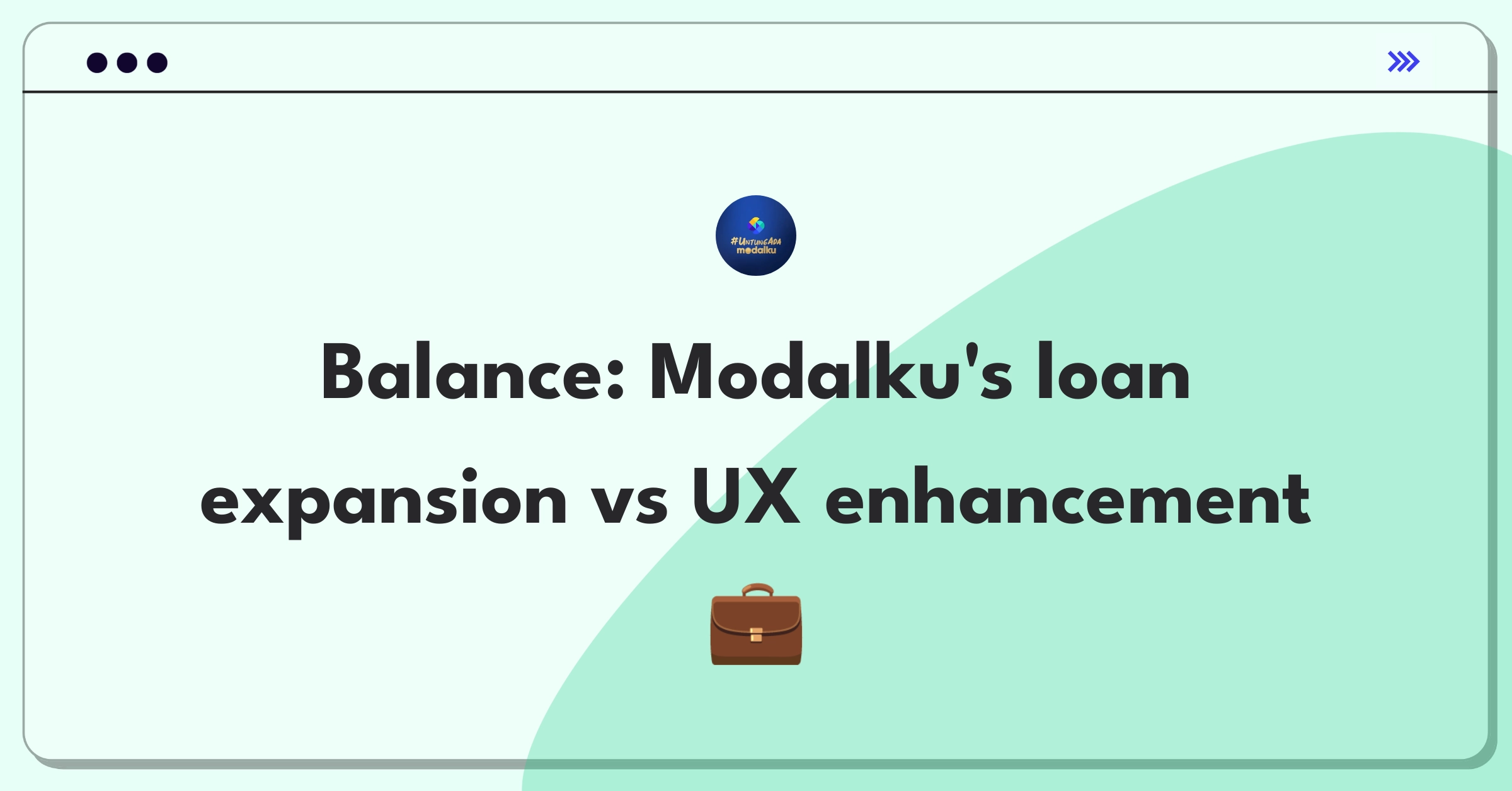 Product Management Trade-off Question: Modalku's strategic decision between expanding loan products and improving user experience