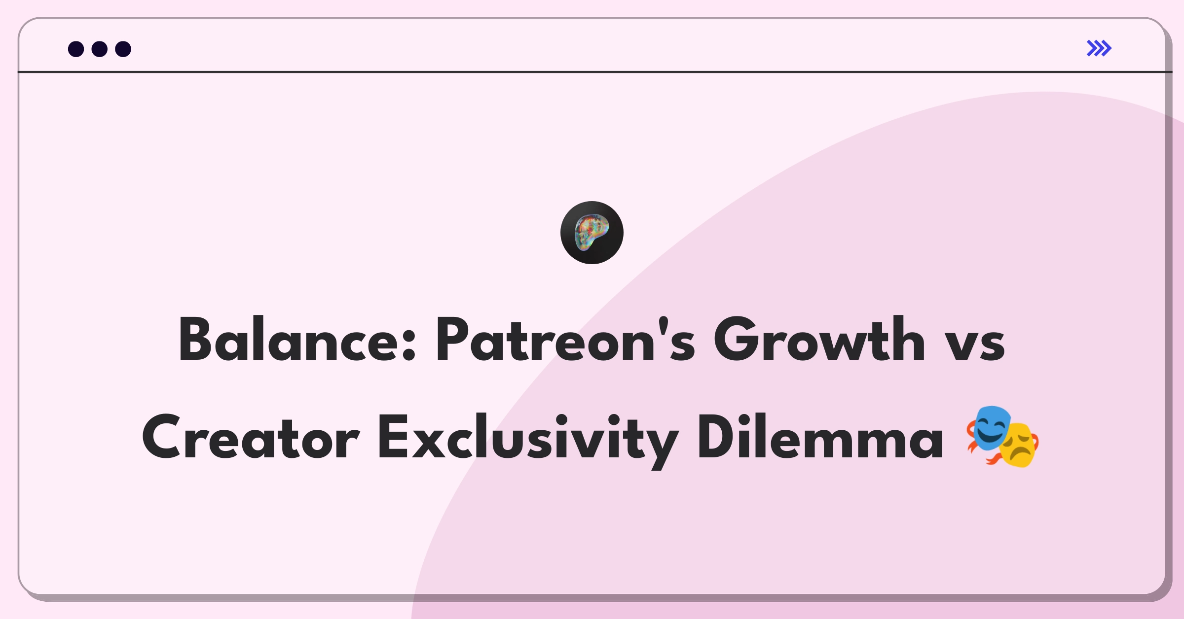 Product Management Trade-off Question: Balancing Patreon's platform growth with maintaining exclusivity for high-value creators