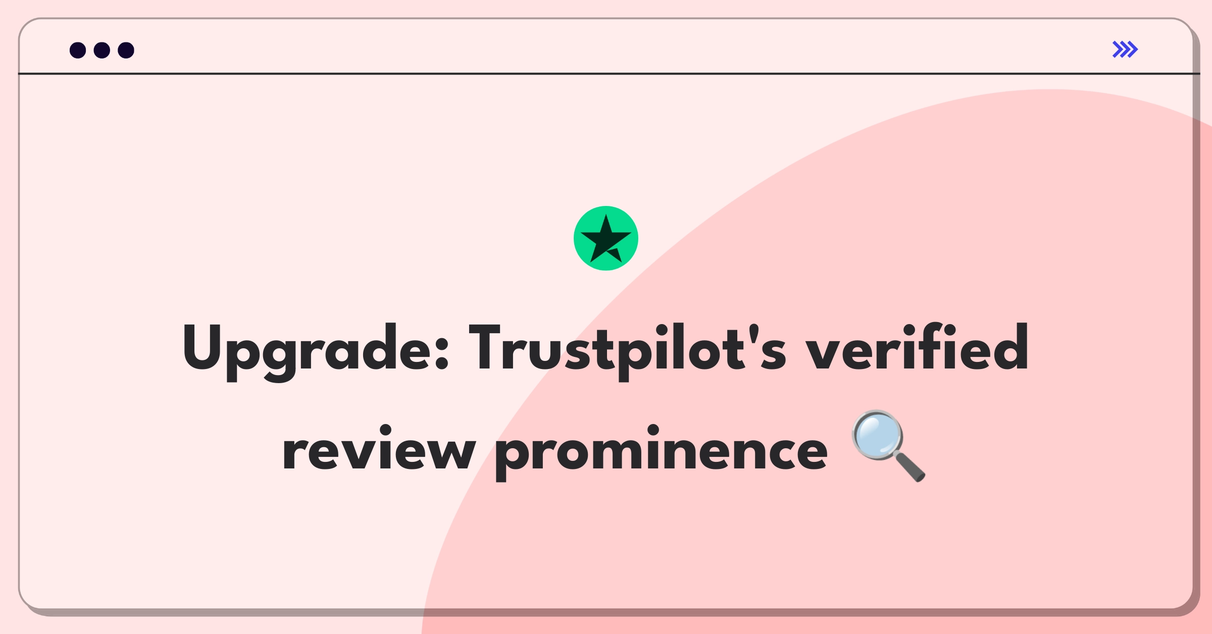 Product Management Improvement Question: Enhancing visibility of verified reviews on Trustpilot's platform