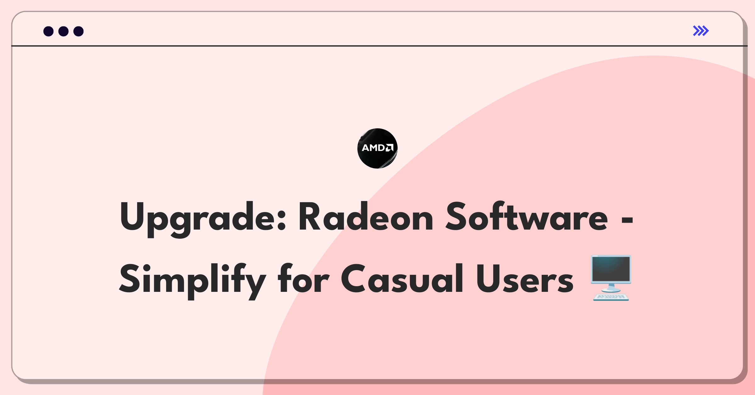 Product Management Improvement Question: Simplifying AMD Radeon Software interface for casual PC users