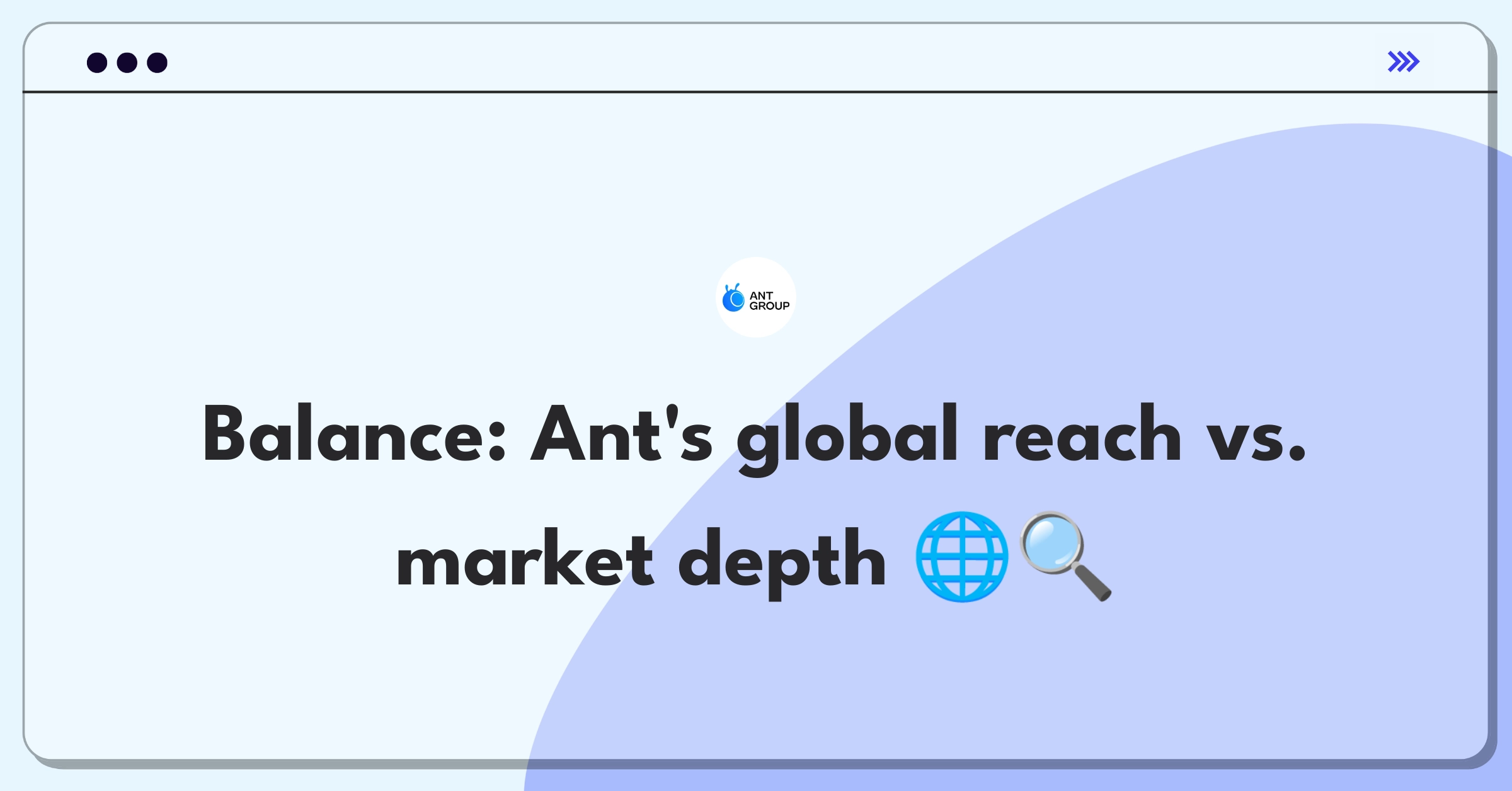 Product Management Trade-off Question: Ant Group's expansion strategy balancing global reach and market penetration