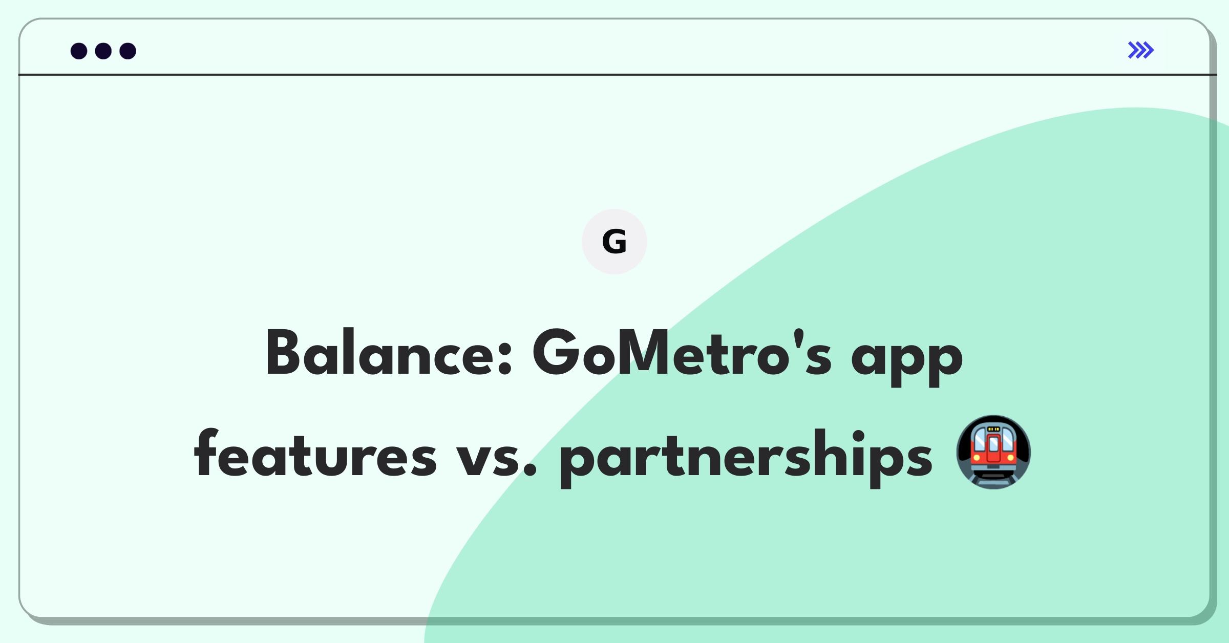 Product Management Trade-off Question: GoMetro app features versus transit partnerships for growth strategy