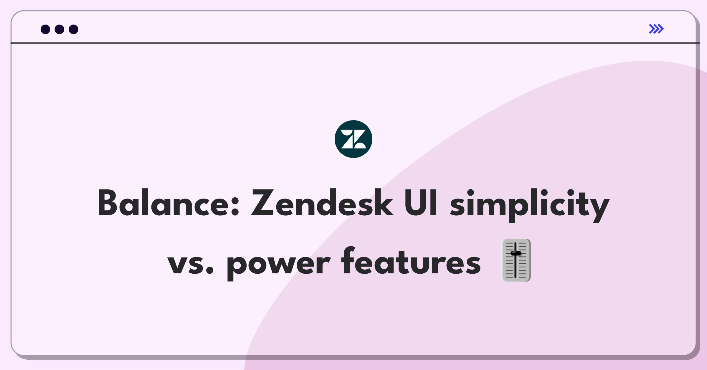 Product Management Trade-off Question: Balancing Zendesk's user interface for new and experienced users