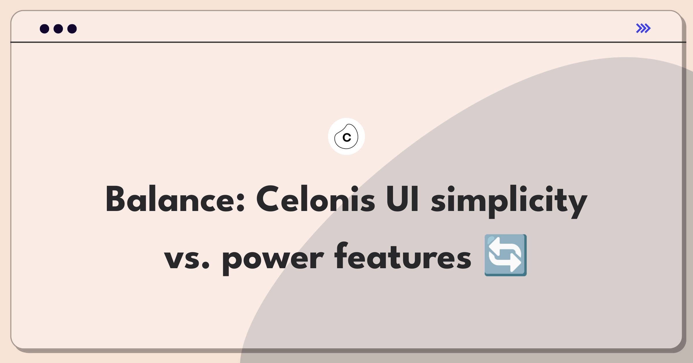 Product Management Tradeoff Question: Balancing Celonis UI simplification with advanced feature retention for diverse users