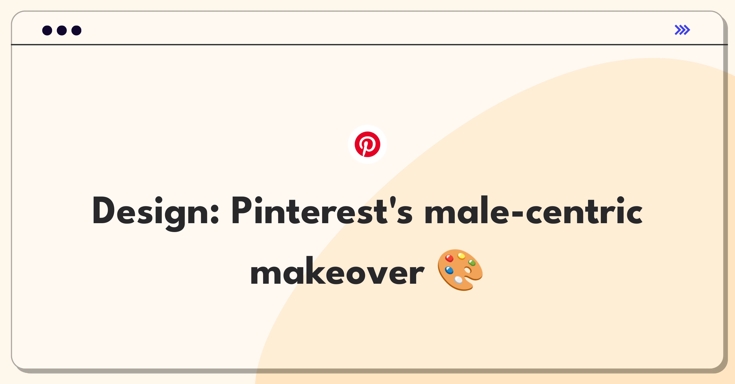 Product Management Design Question: Redesigning Pinterest to appeal to male users and increase engagement