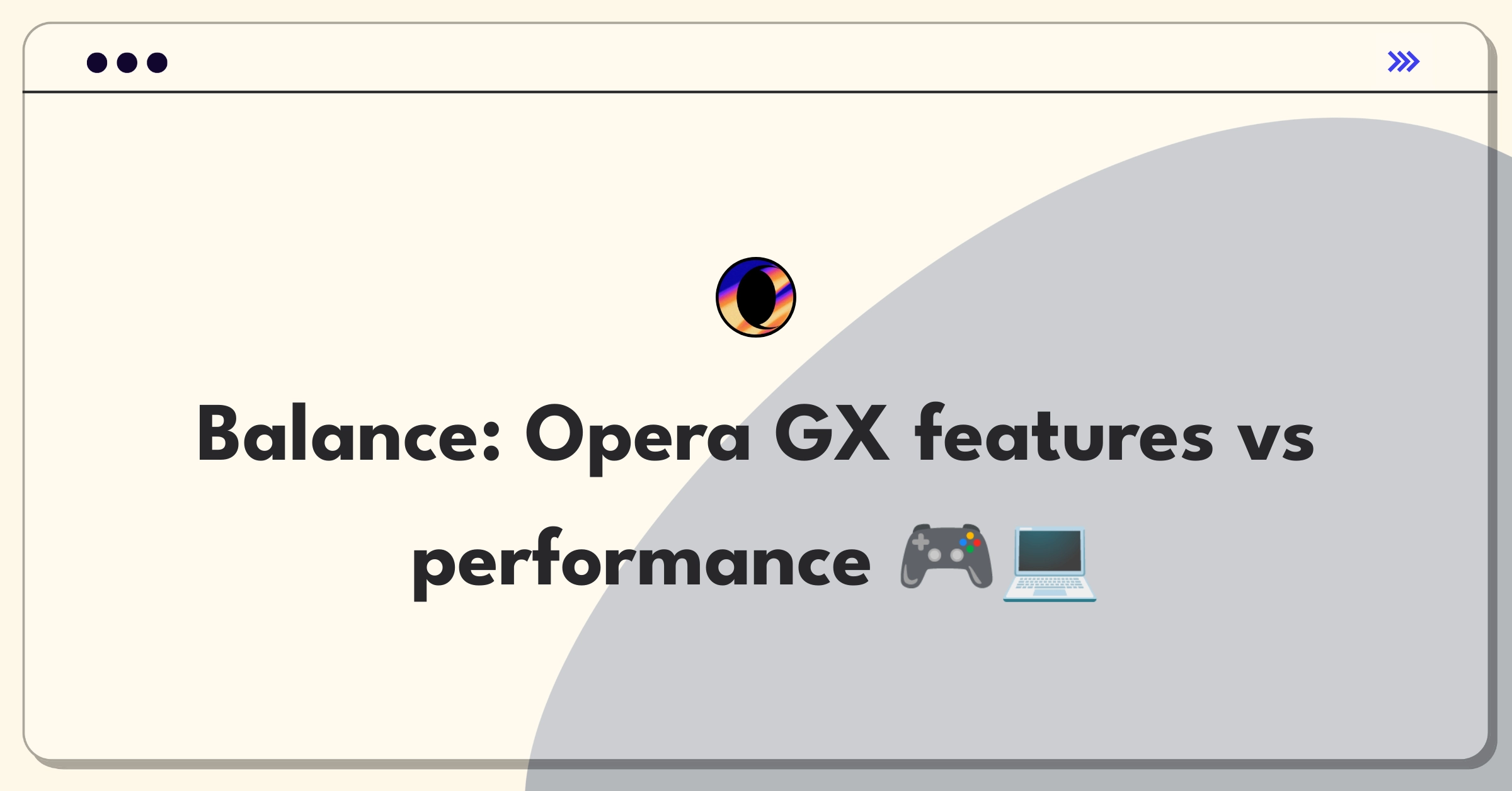 Product Management Trade-off Question: Opera GX browser balancing new features against performance optimization