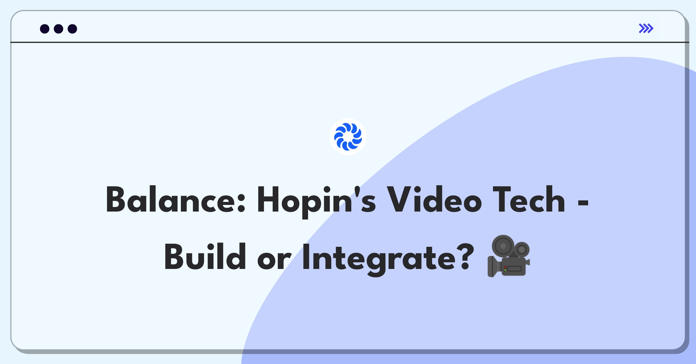 Product Management Trade-off Question: Hopin's decision to develop proprietary video streaming technology or rely on third-party integrations