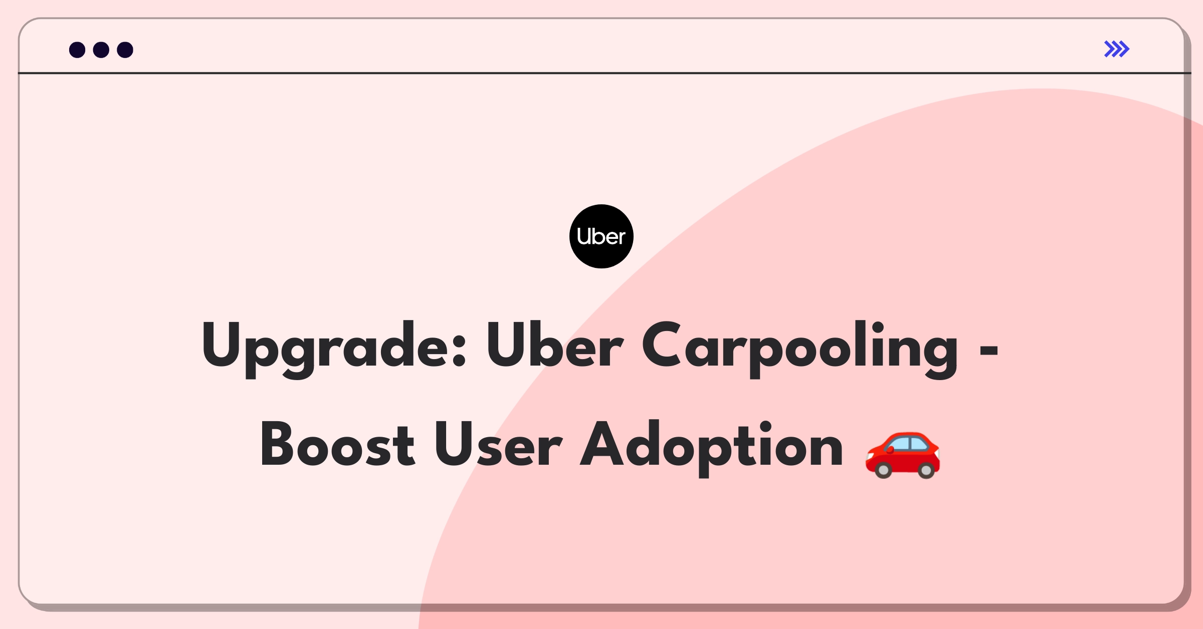 Product Management Improvement Question: Enhancing Uber's carpooling feature to attract more users