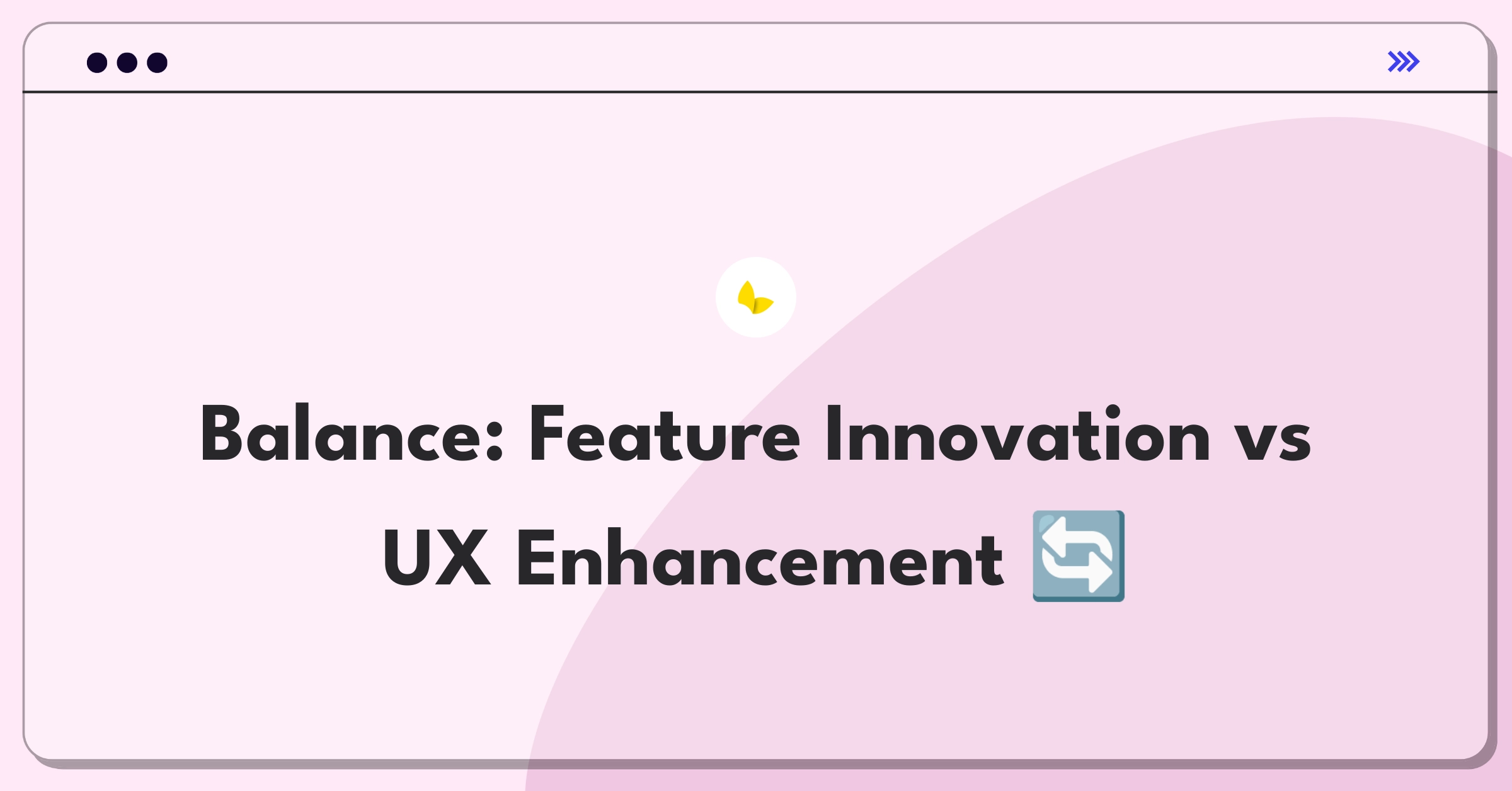 Product Management Trade-off Question: Prioritizing new features versus improving existing user experience in project management software