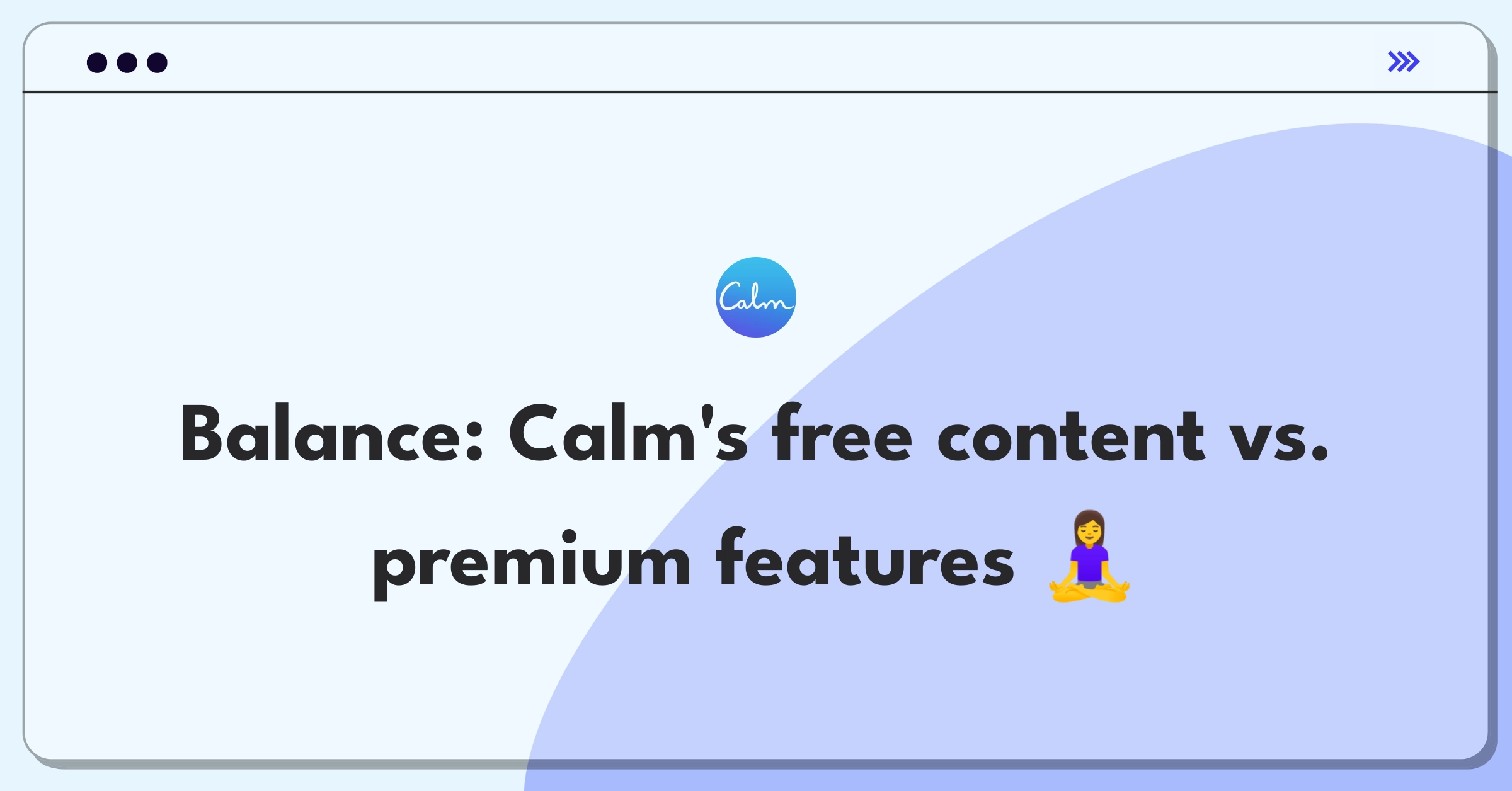 Product Management Trade-off Question: Balancing free and premium content for Calm meditation app