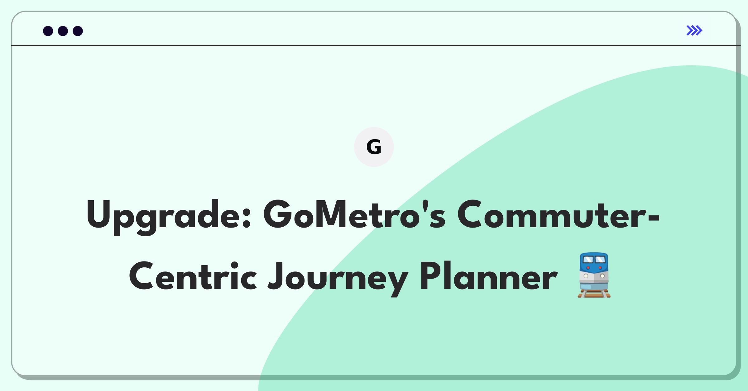 Product Management Improvement Question: Enhancing GoMetro's journey planner for daily commuters