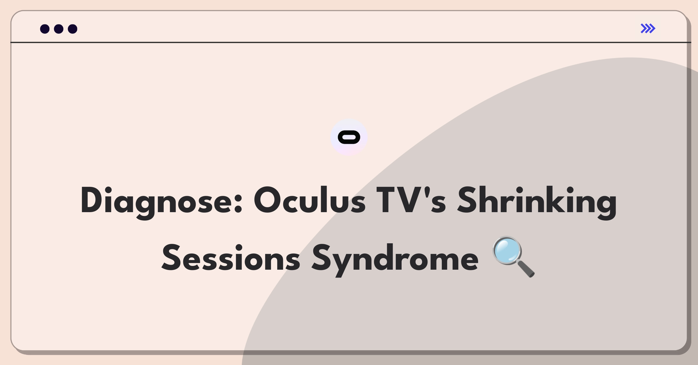 Product Management Root Cause Analysis Question: Investigating decreased session length for Oculus TV streaming platform