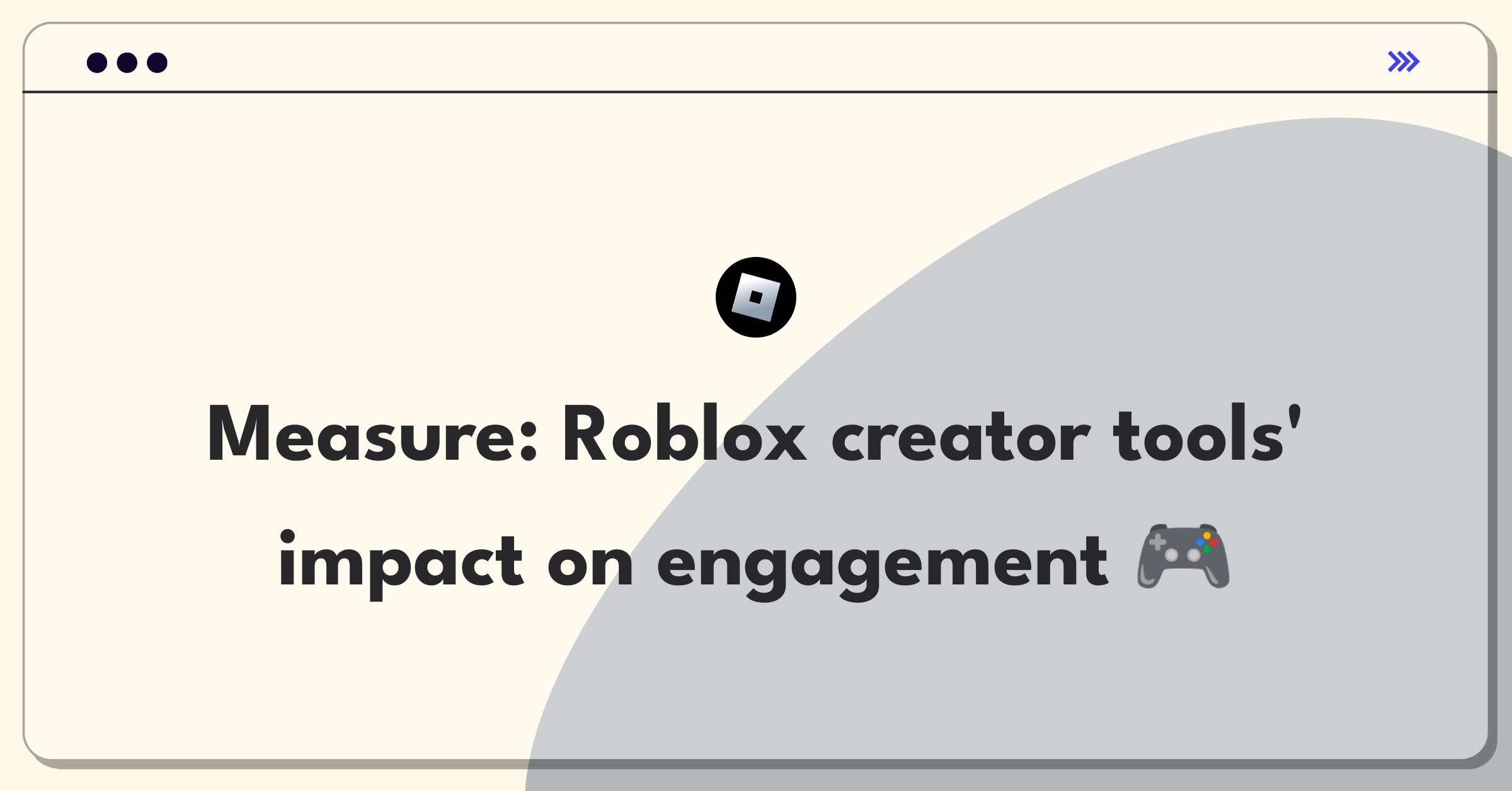 Product Management Metrics Question: Measuring success of Roblox game creation tools and platform growth