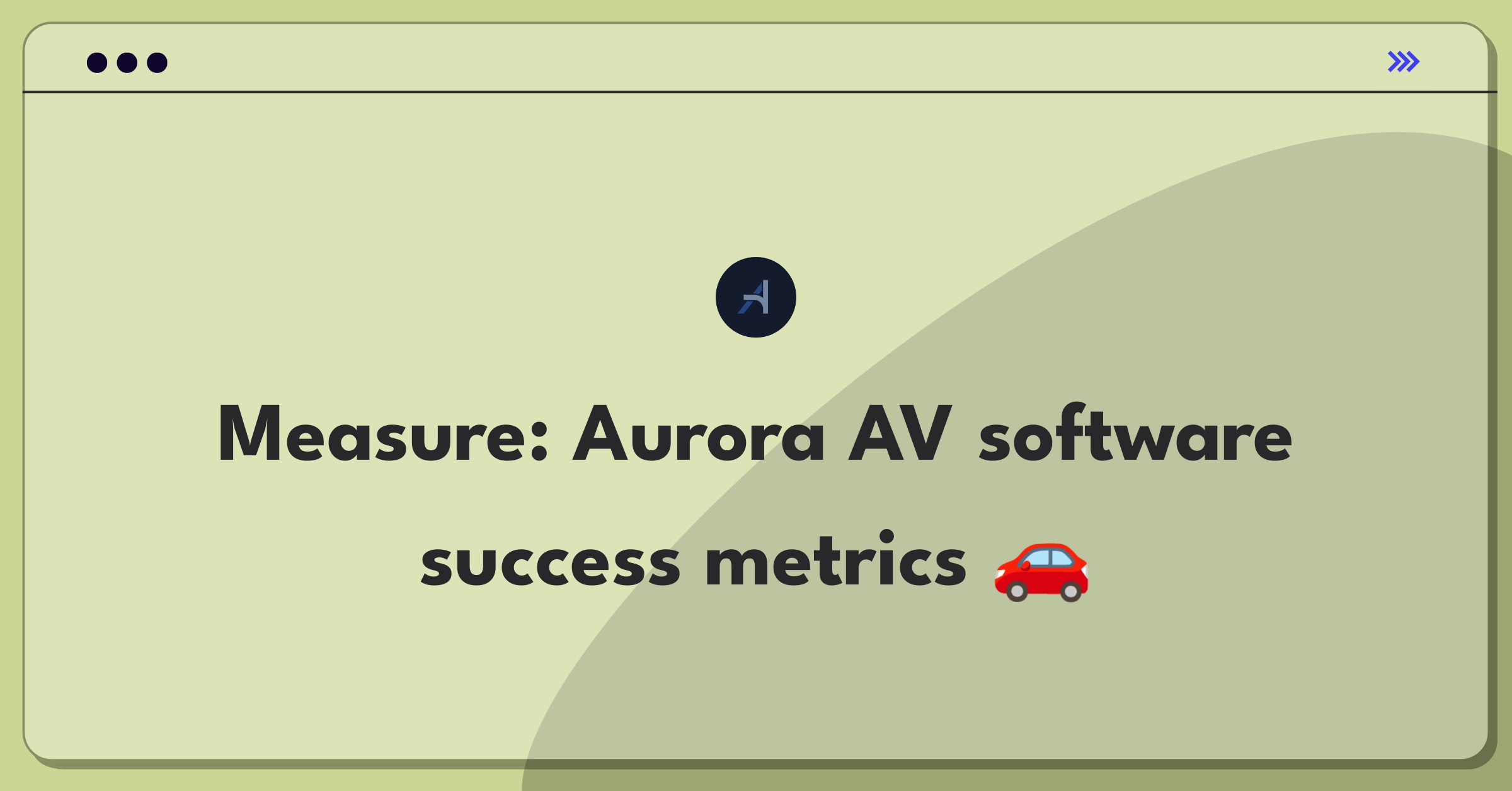 Product Management Analytics Question: Evaluating metrics for Aurora's autonomous vehicle software performance