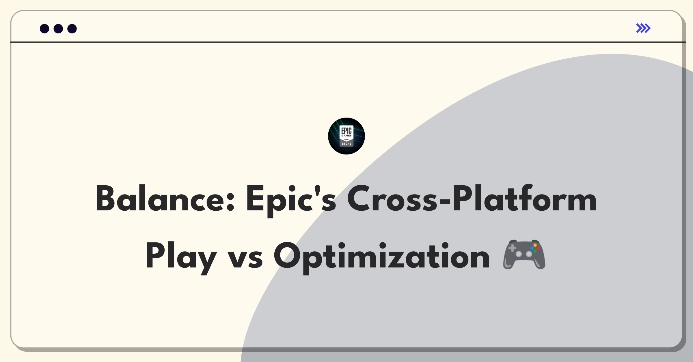 Product Management Trade-off Question: Epic Games cross-platform play versus platform-specific optimizations decision matrix