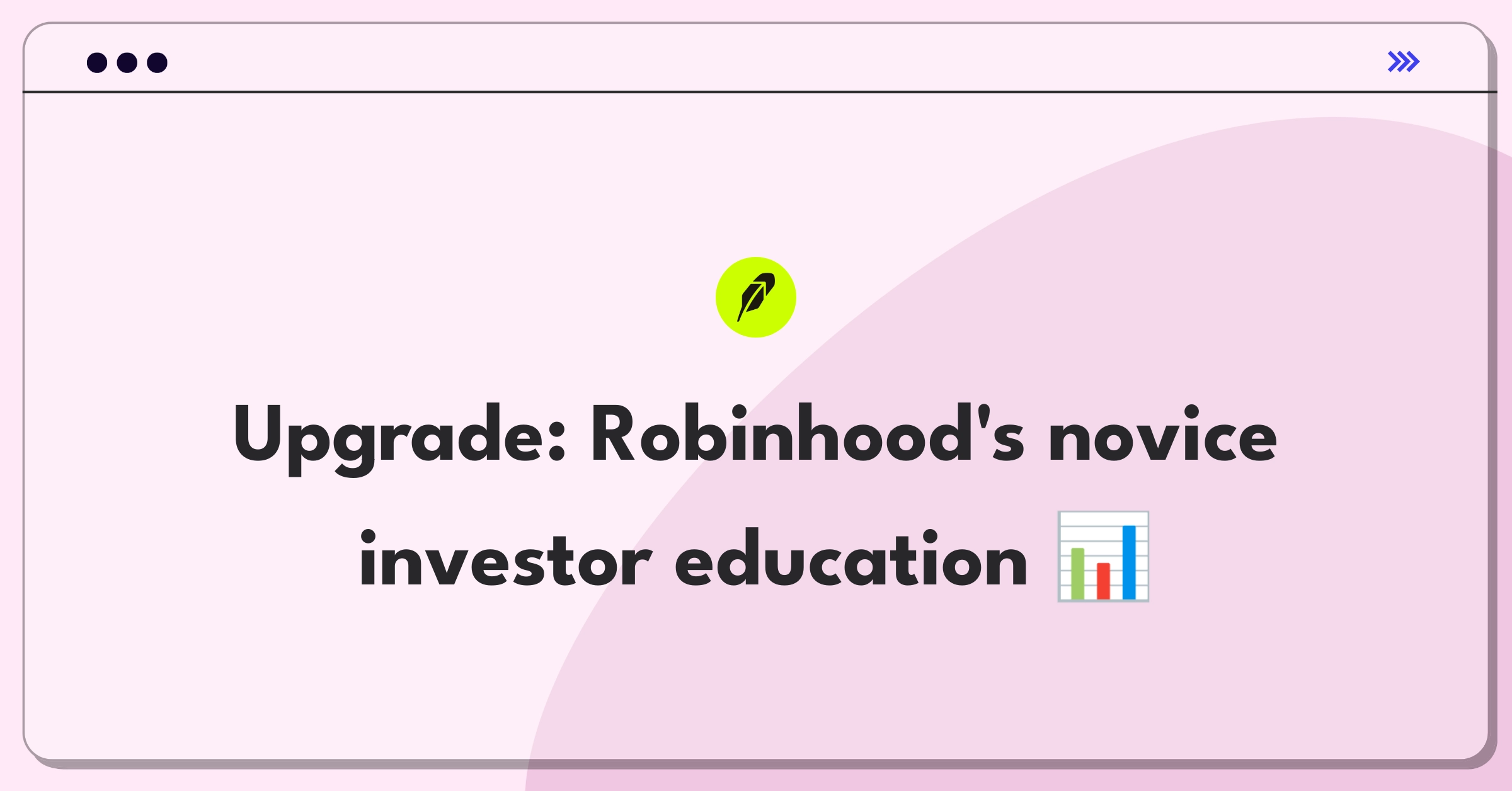 Product Management Improvement Question: Enhancing Robinhood's educational resources for novice investors