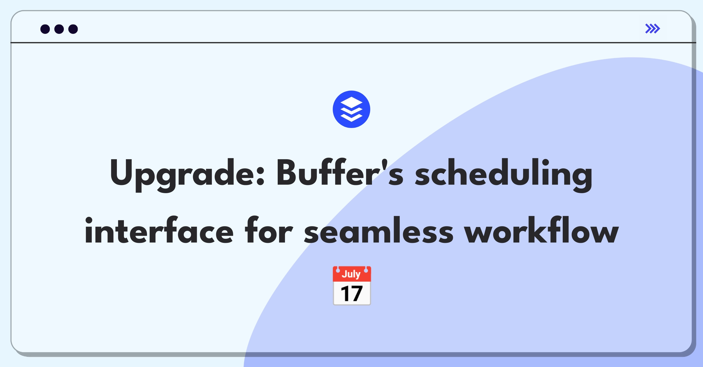 Product Management Improvement Question: Enhancing Buffer's social media scheduling interface for streamlined workflow