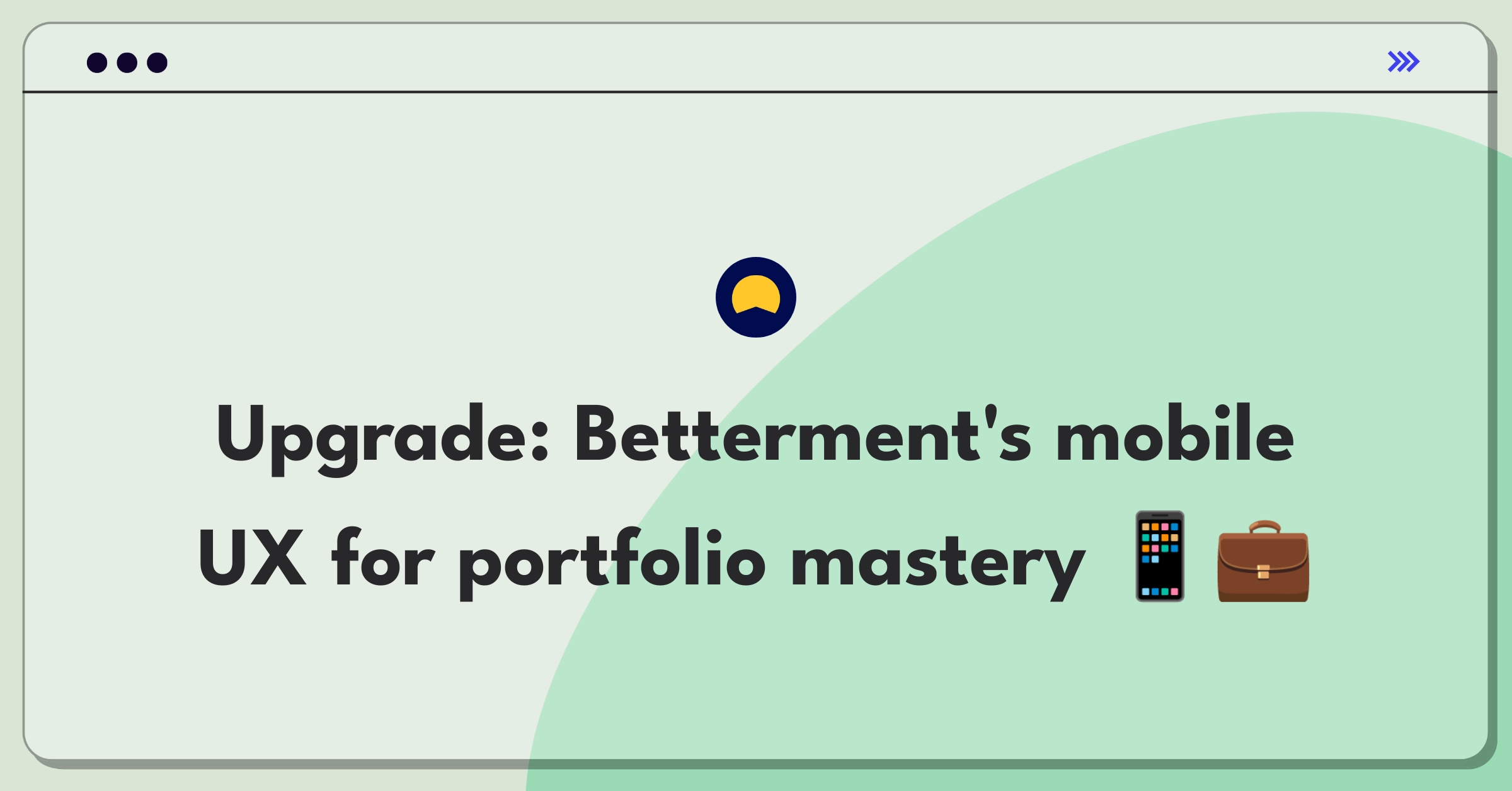 Product Management Improvement Question: Redesigning Betterment's mobile app interface for better user engagement and portfolio management