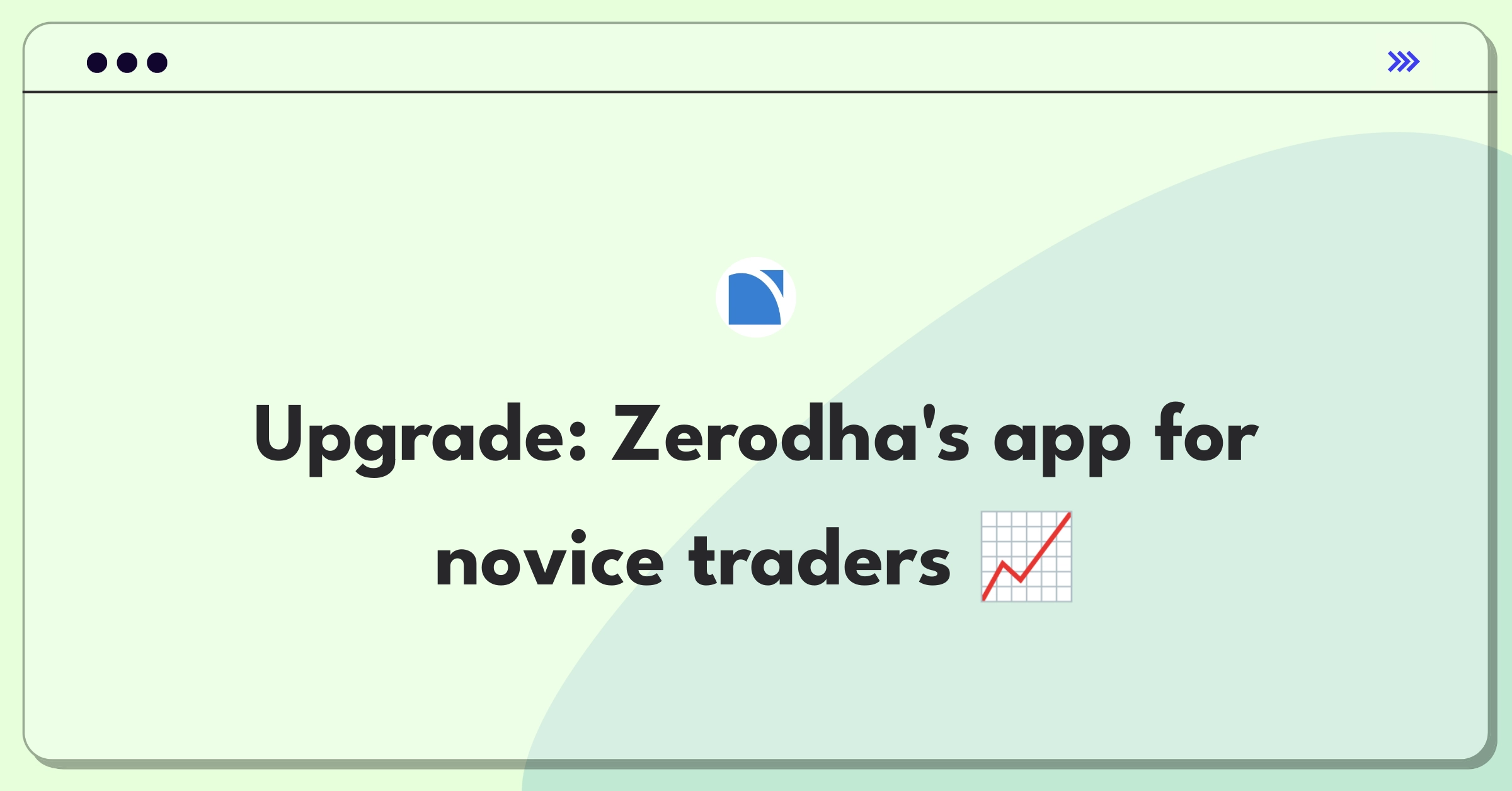 Product Management Improvement Question: Enhancing Zerodha's mobile app for beginner-friendly trading experience