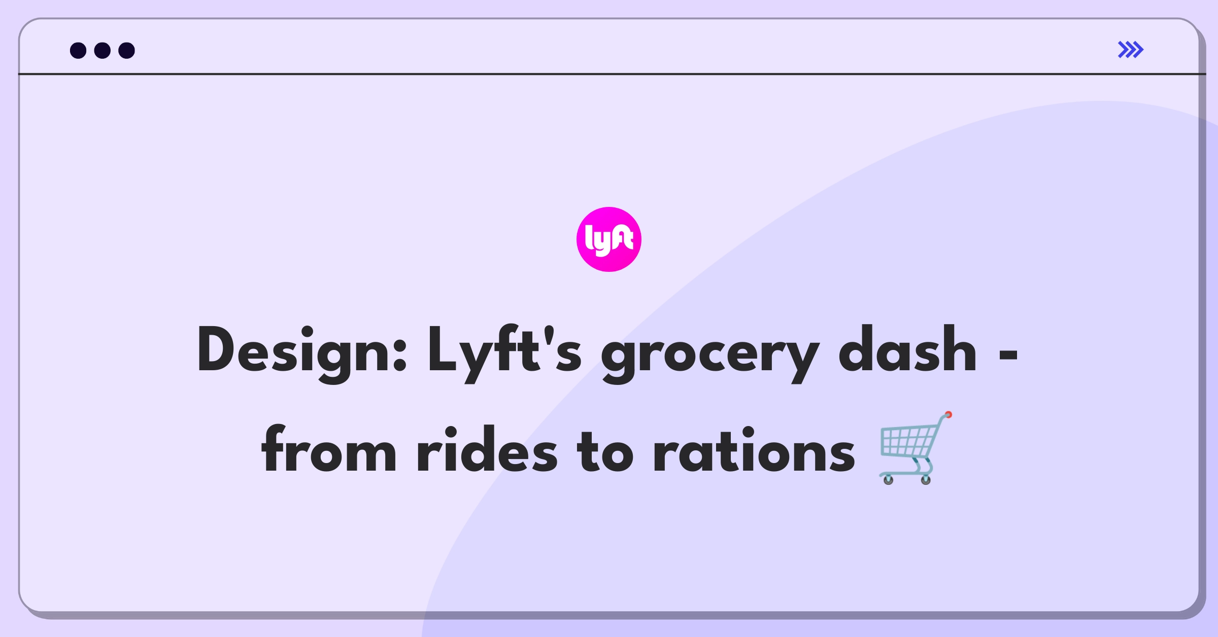 Product Management Design Question: Lyft expanding into grocery delivery service, leveraging existing driver network