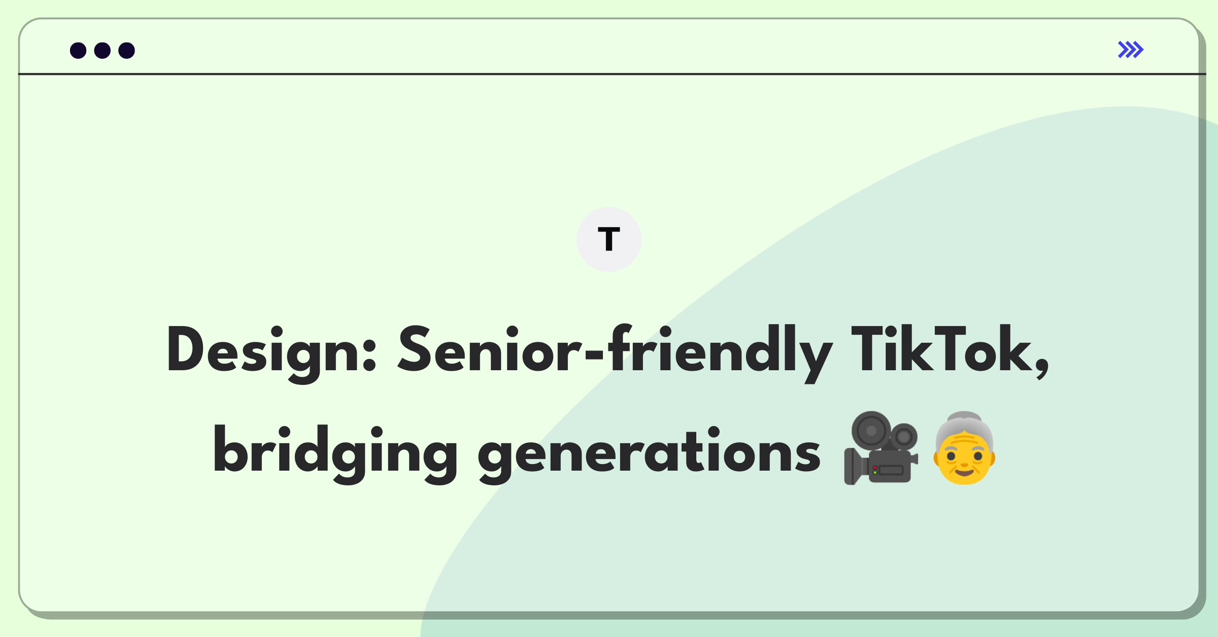 Product Management Design Question: Reimagining TikTok for older users with simplified interface and relevant content