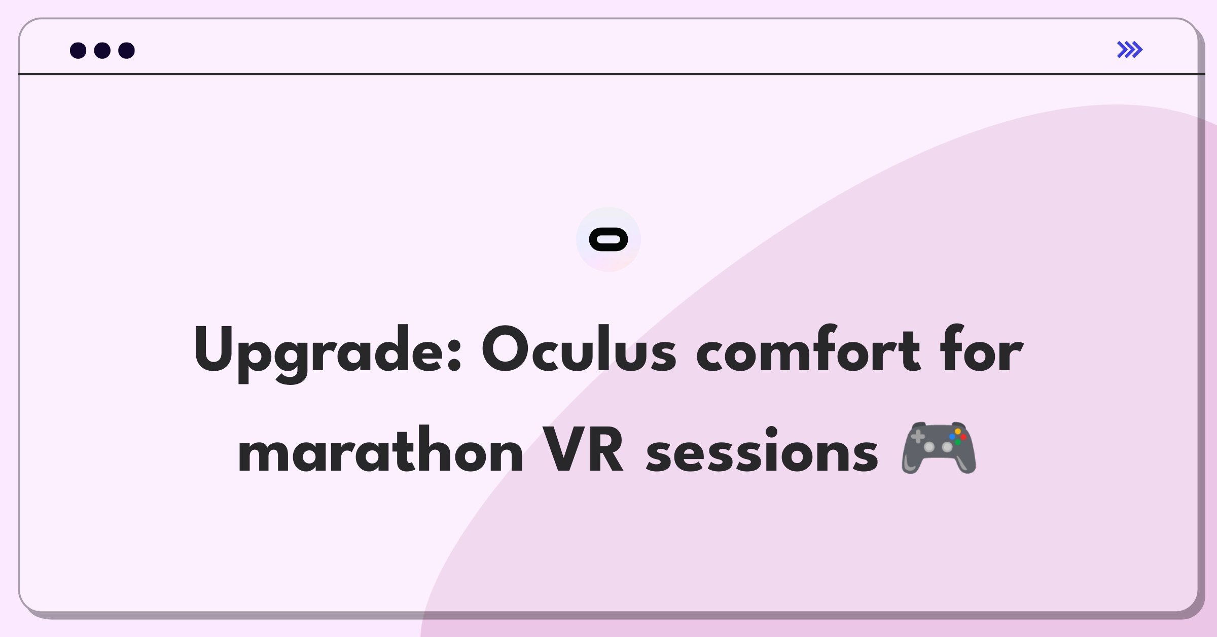 Product Management Improvement Question: Enhancing Oculus VR headset comfort for extended use scenarios