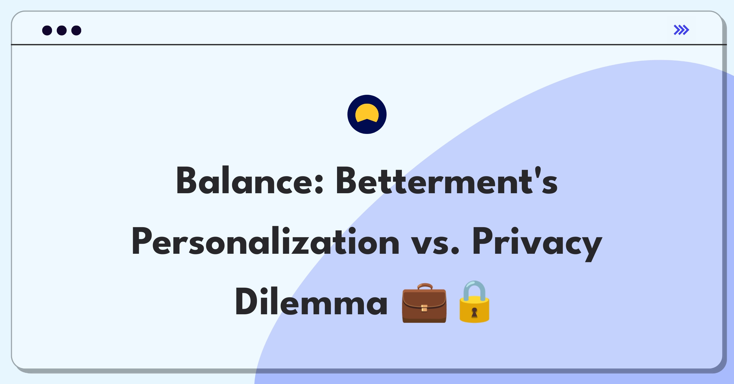 Product Management Trade-off Question: Balancing personalized financial advice with user data privacy and security