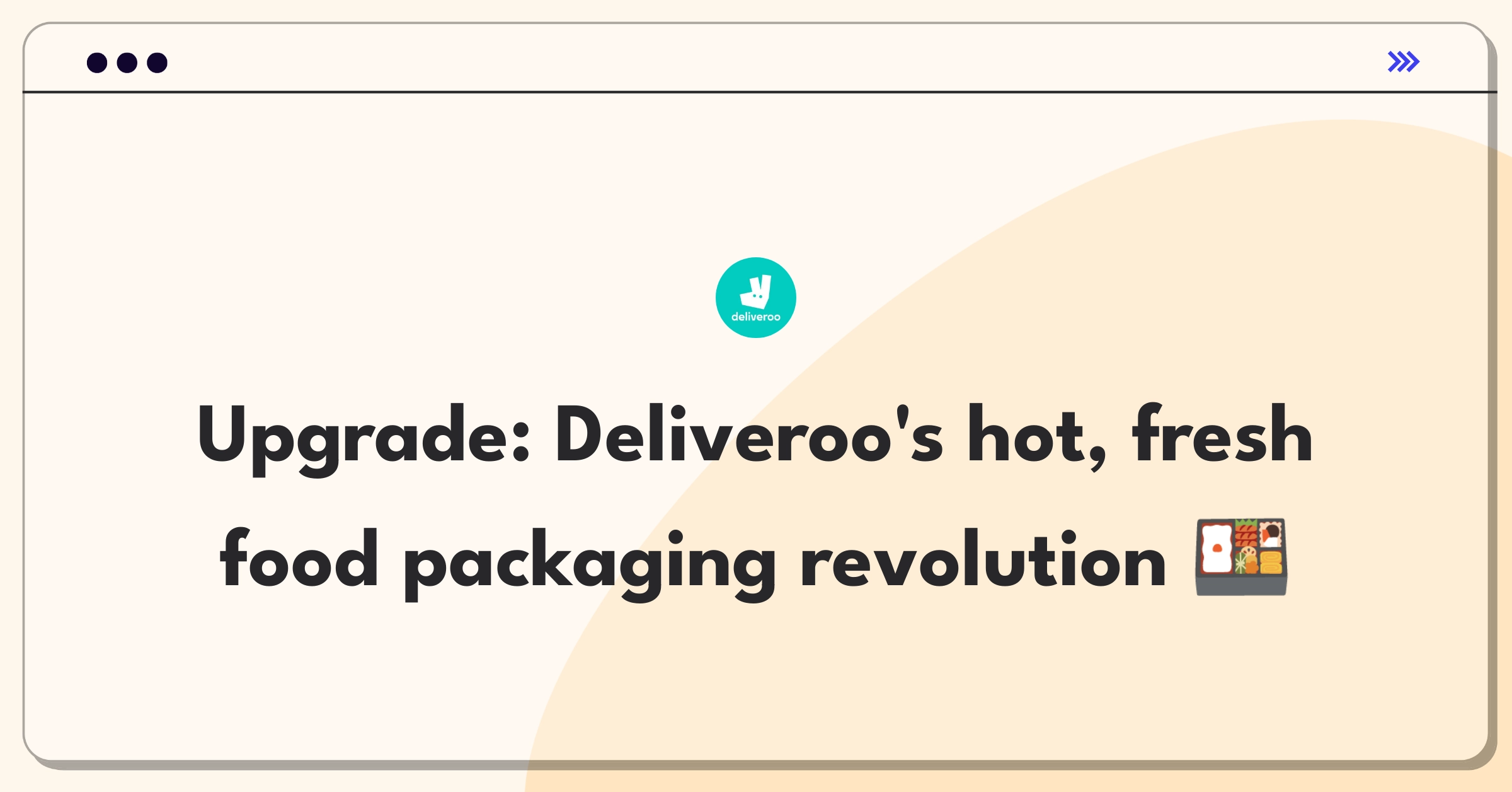 Product Management Improvement Question: Enhancing Deliveroo's food packaging for fresher, hotter deliveries