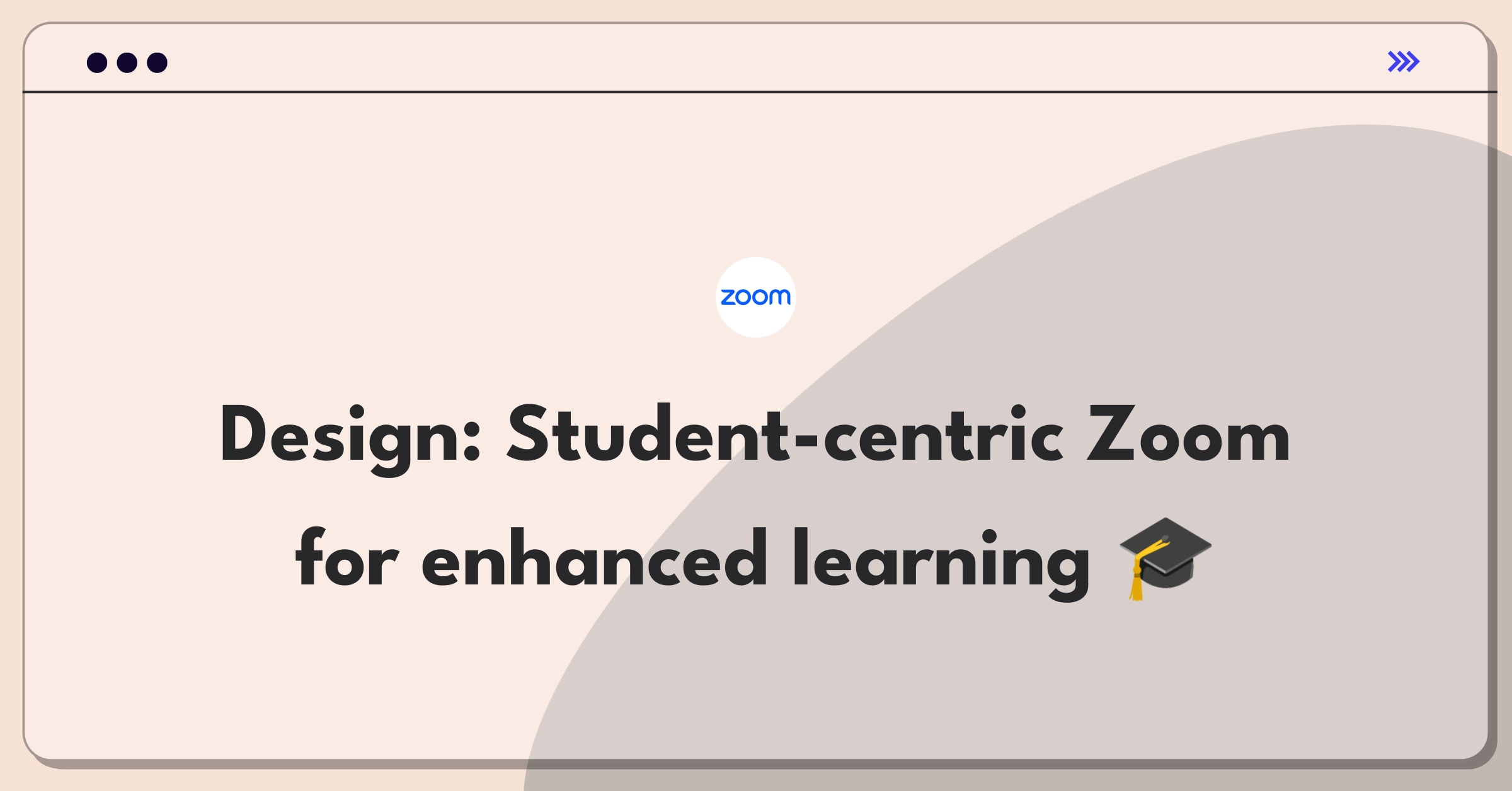 Product Management Design Question: Conceptualizing a video conferencing platform tailored for student engagement and collaboration