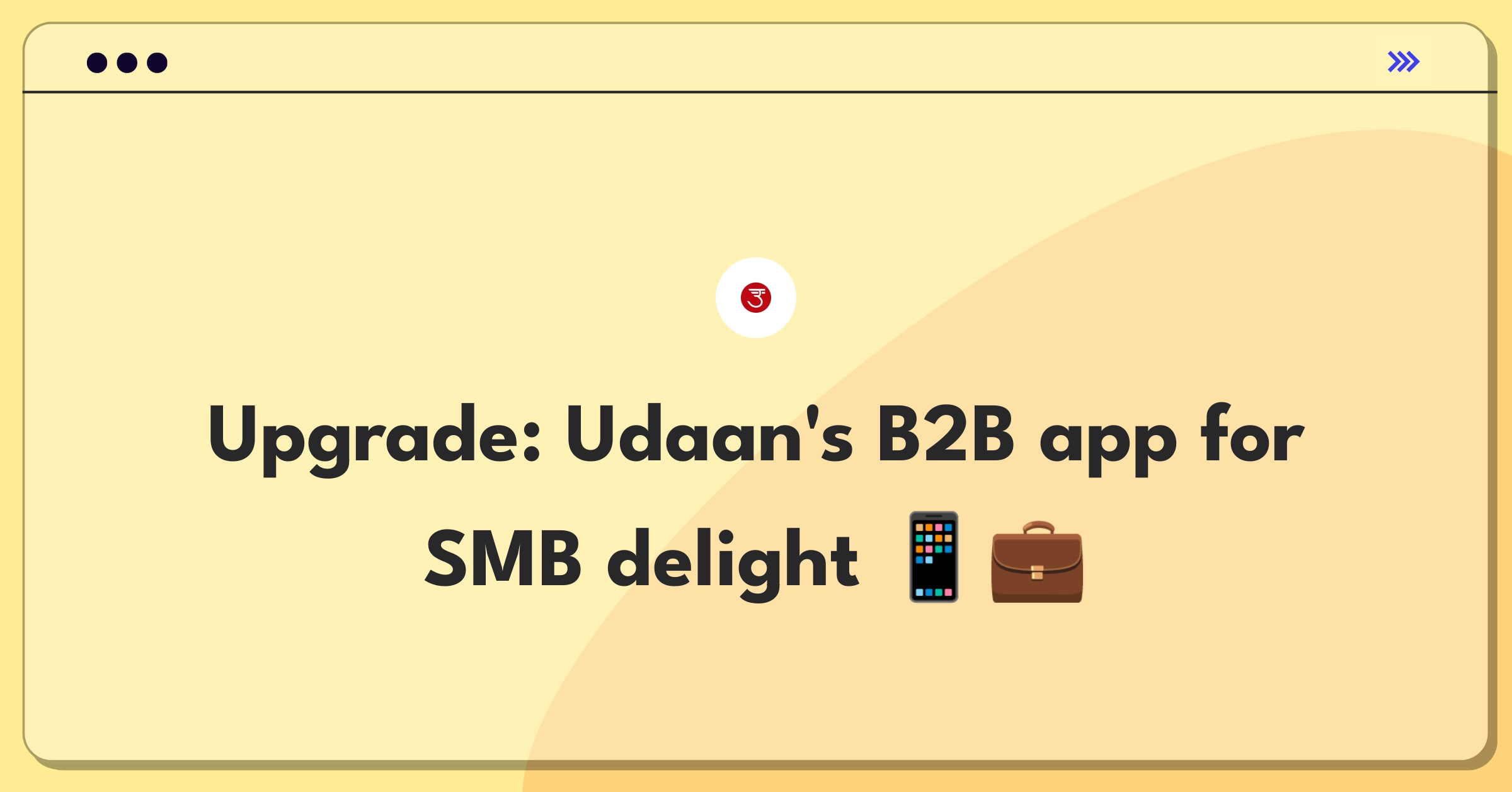 Product Management Improvement Question: Enhancing Udaan's mobile app UX for small business owners in B2B e-commerce