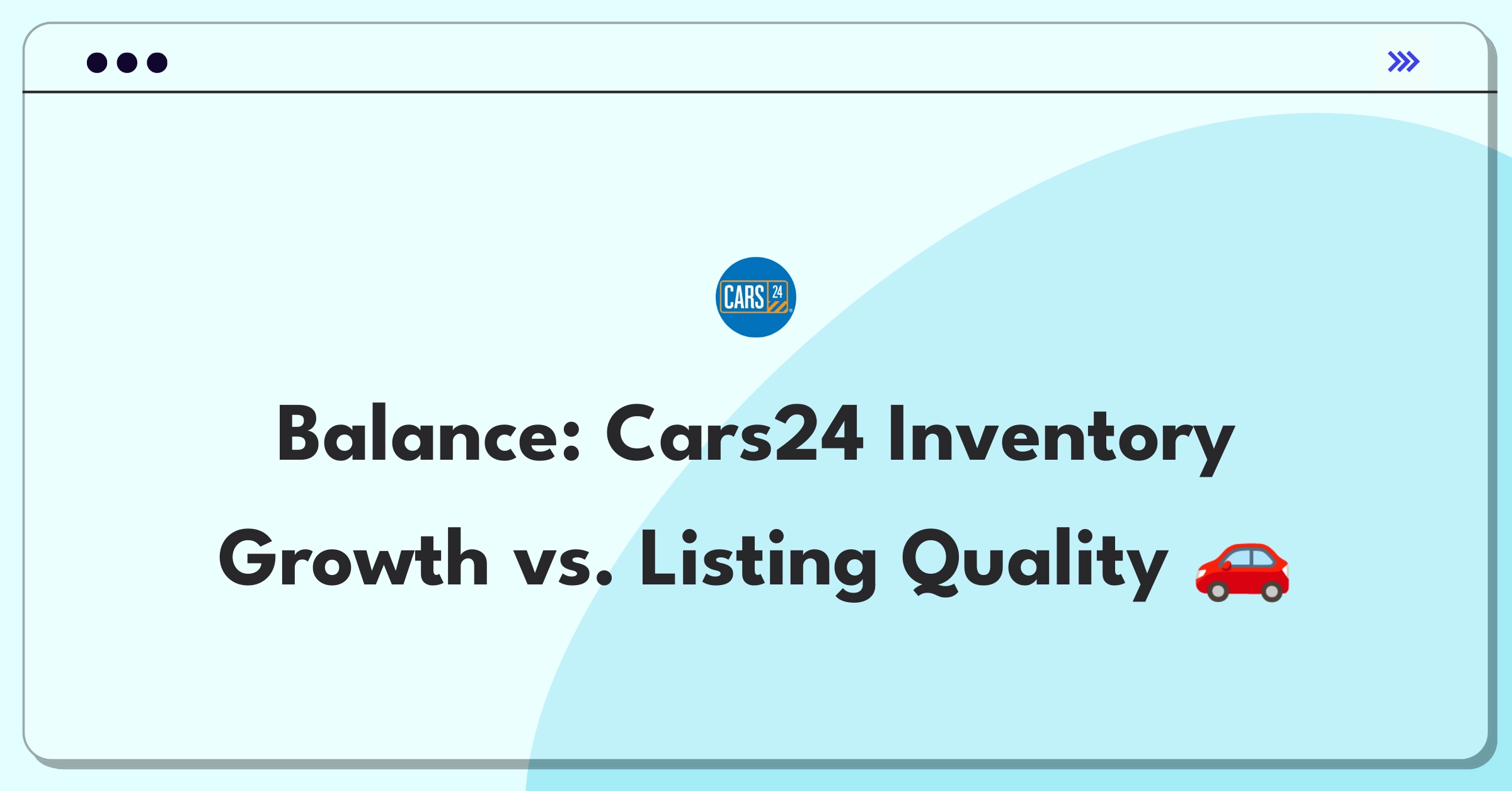 Product Management Trade-off Question: Cars24 inventory expansion versus improving listing quality dilemma