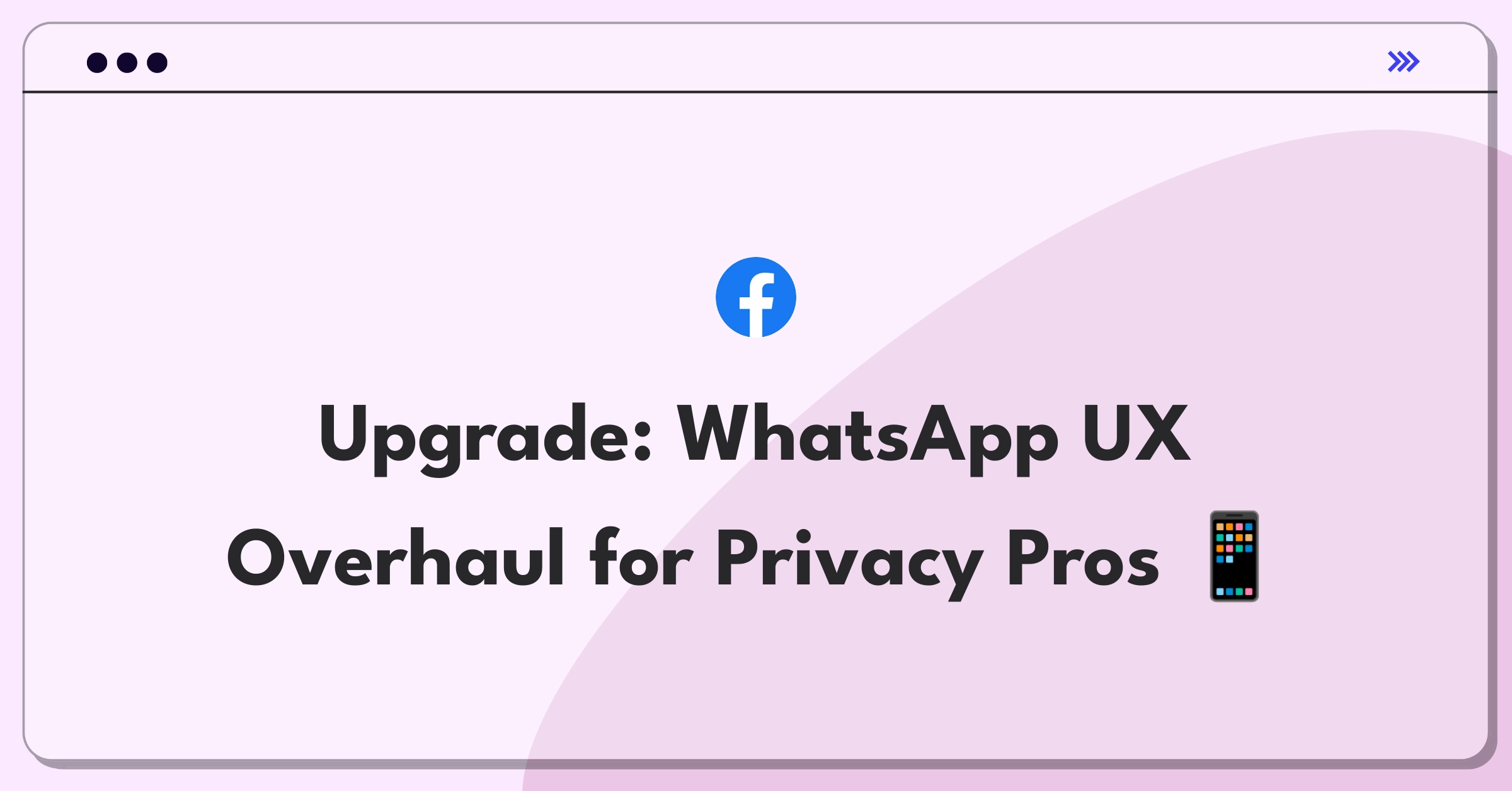 Product Management Improvement Question: WhatsApp interface with enhanced privacy and group chat features