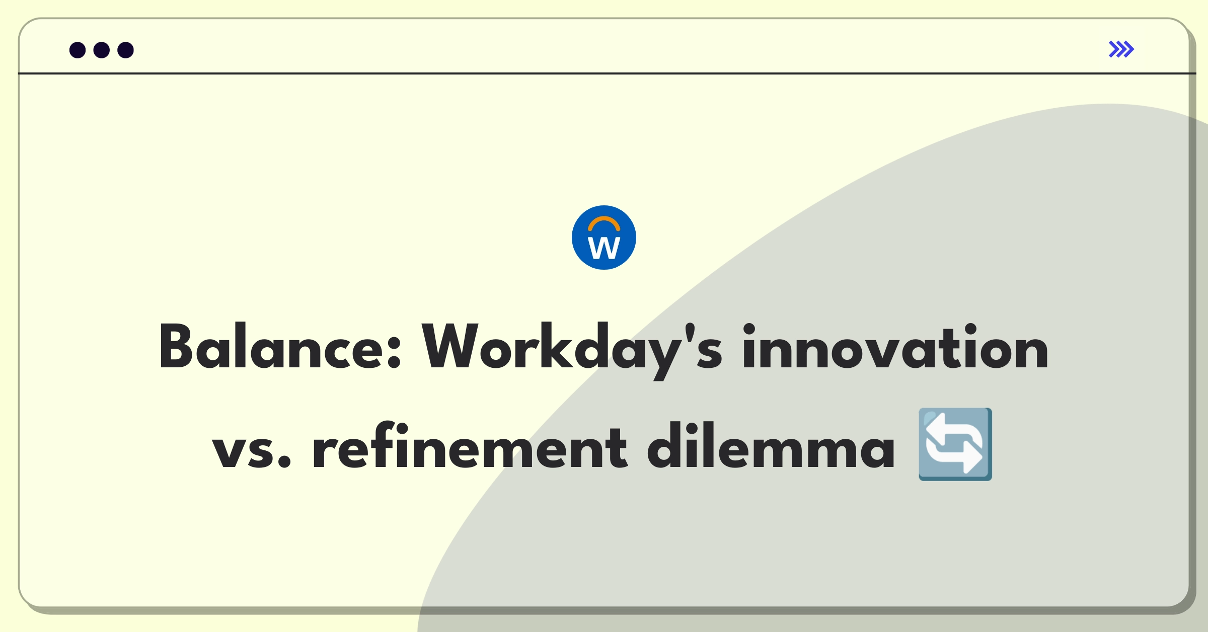 Product Management Strategy Question: Balancing new features and existing functionality for Workday's enterprise software