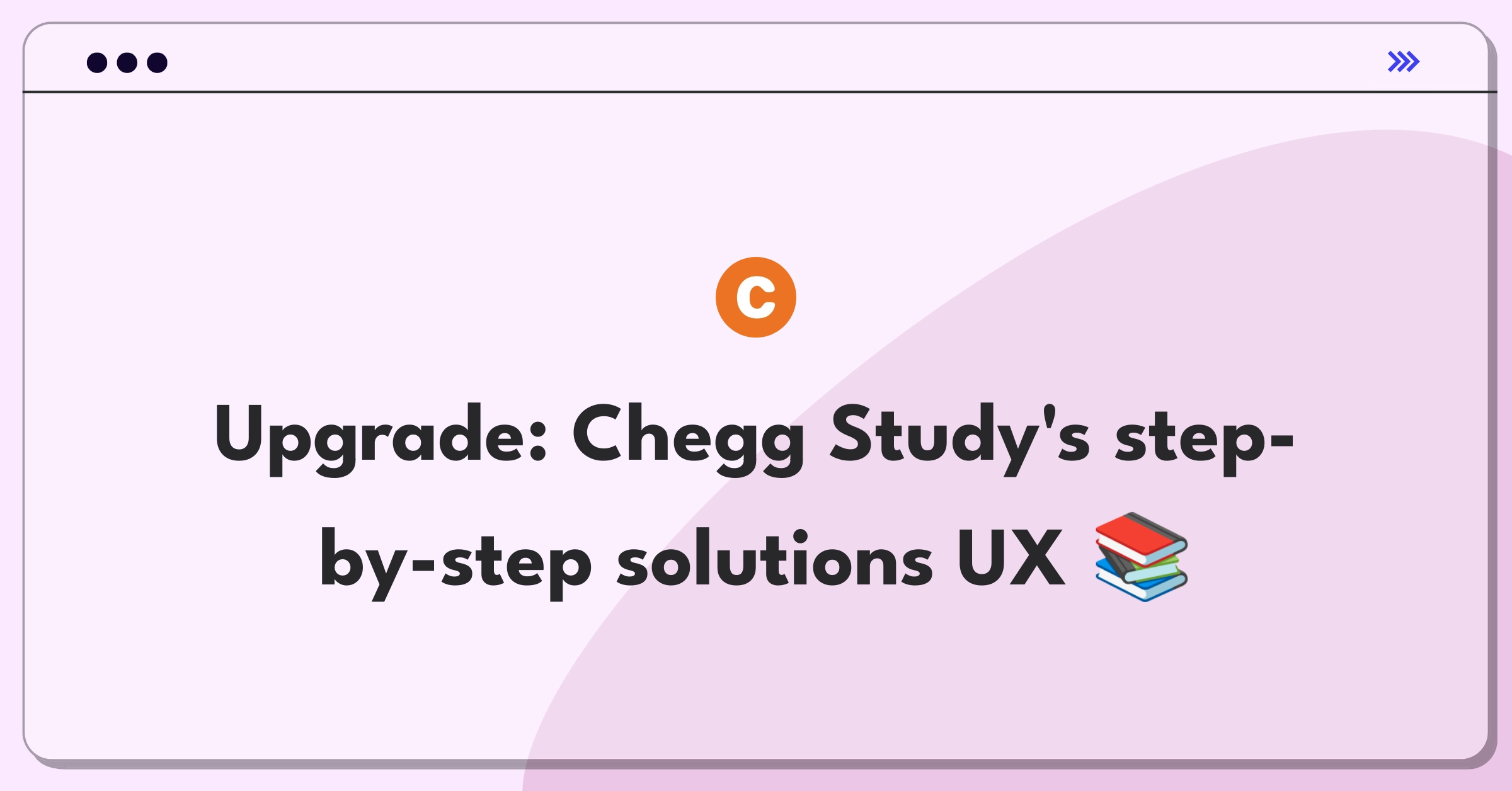 Product Management Improvement Question: Enhancing user experience for Chegg Study's step-by-step solutions