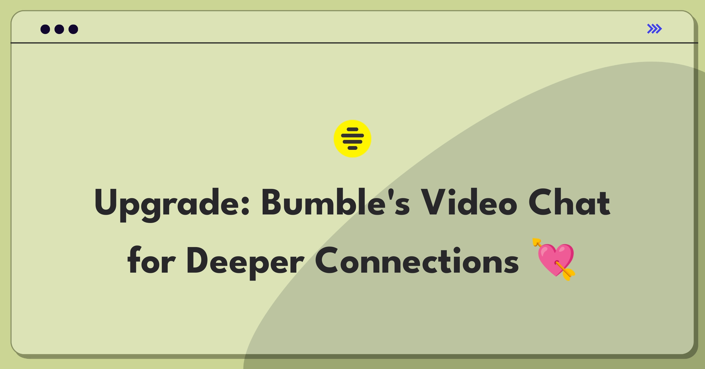 Product Management Improvement Question: Enhancing Bumble's video chat feature for meaningful user connections