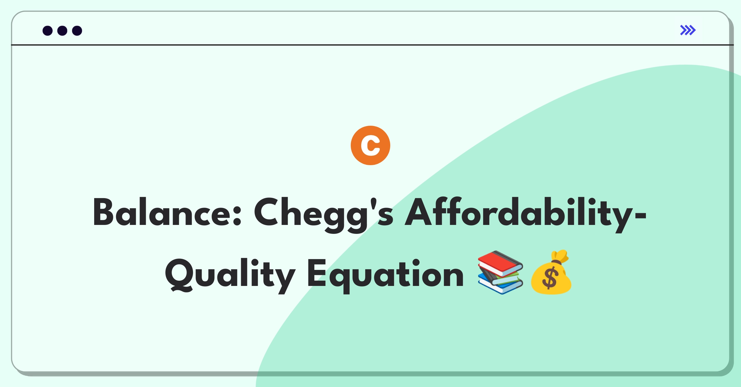 Product Management Trade-off Question: Balancing Chegg's subscription affordability with expert answer quality