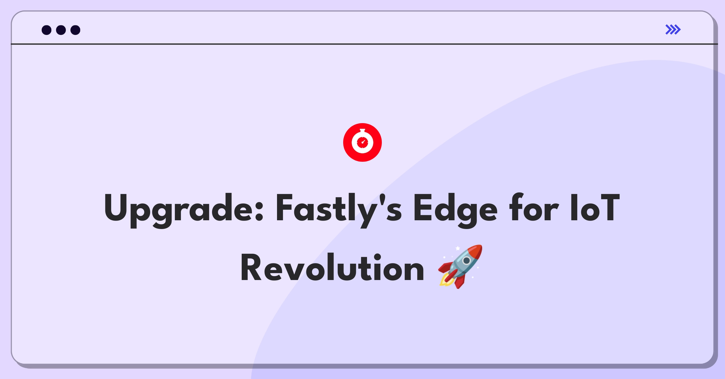 Product Management Improvement Question: Enhancing Fastly's edge computing capabilities for IoT applications