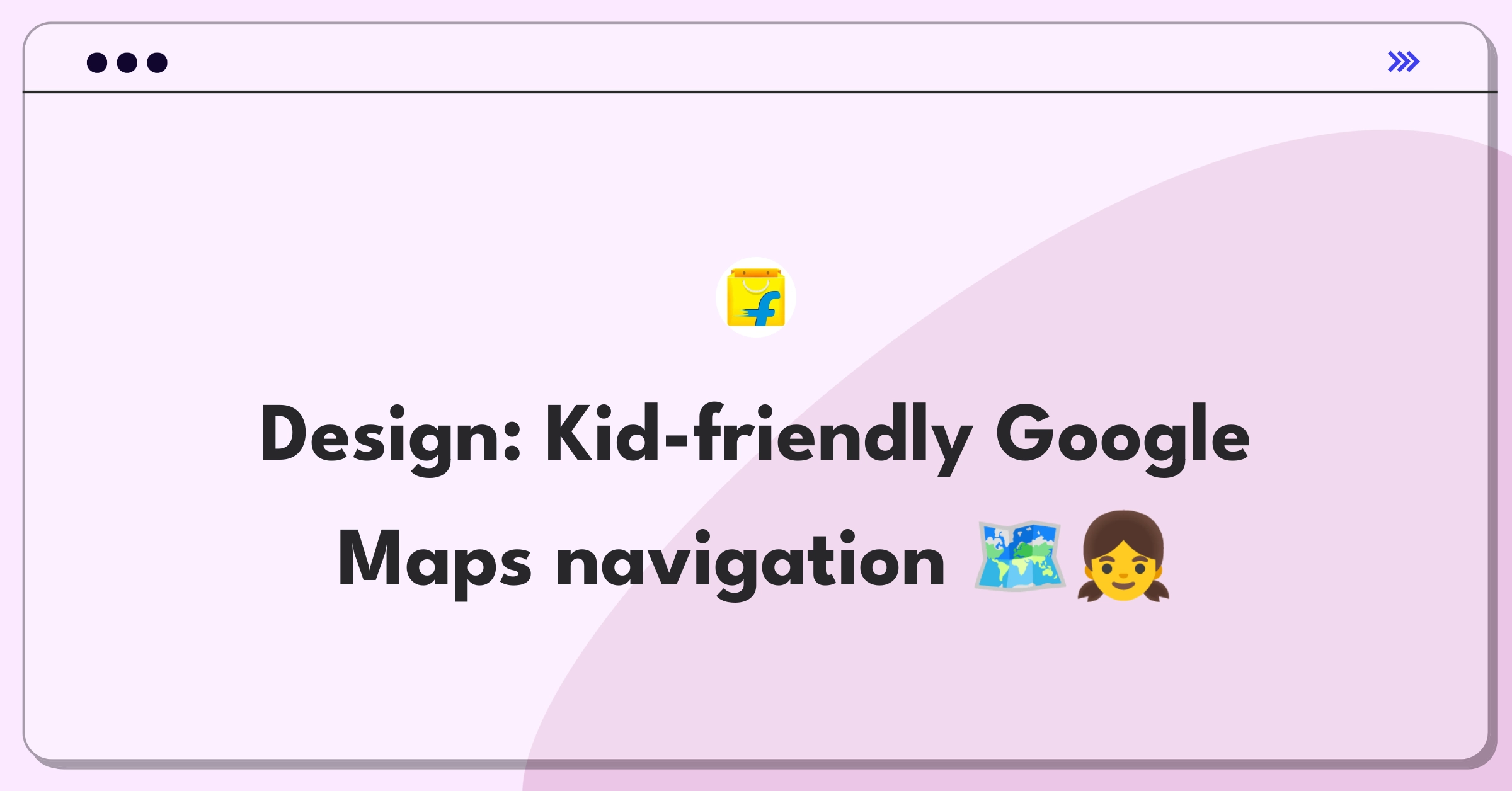 Product Management Design Question: Conceptualizing a child-safe version of Google Maps with simplified navigation