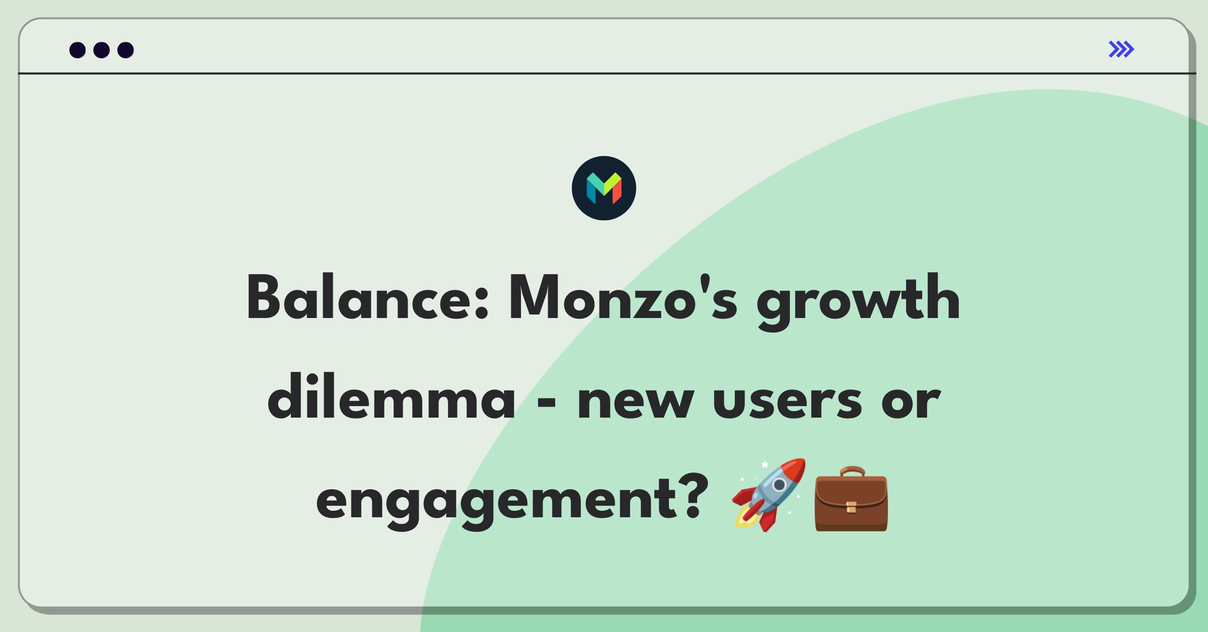 Product Management Trade-off Question: Balancing customer acquisition and user engagement for Monzo's growth strategy