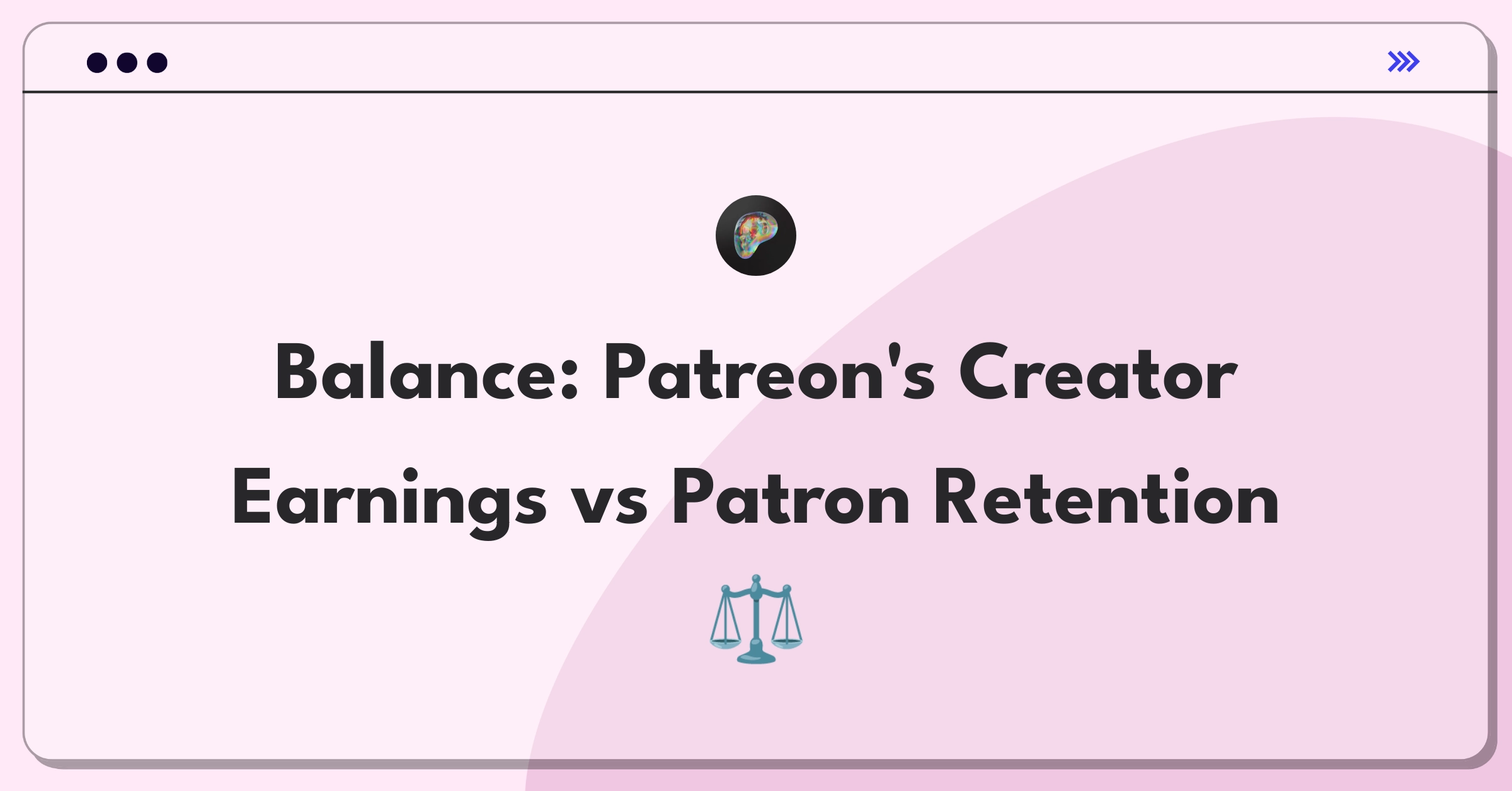 Product Management Trade-off Question: Patreon platform feature prioritization between creator earnings and patron retention