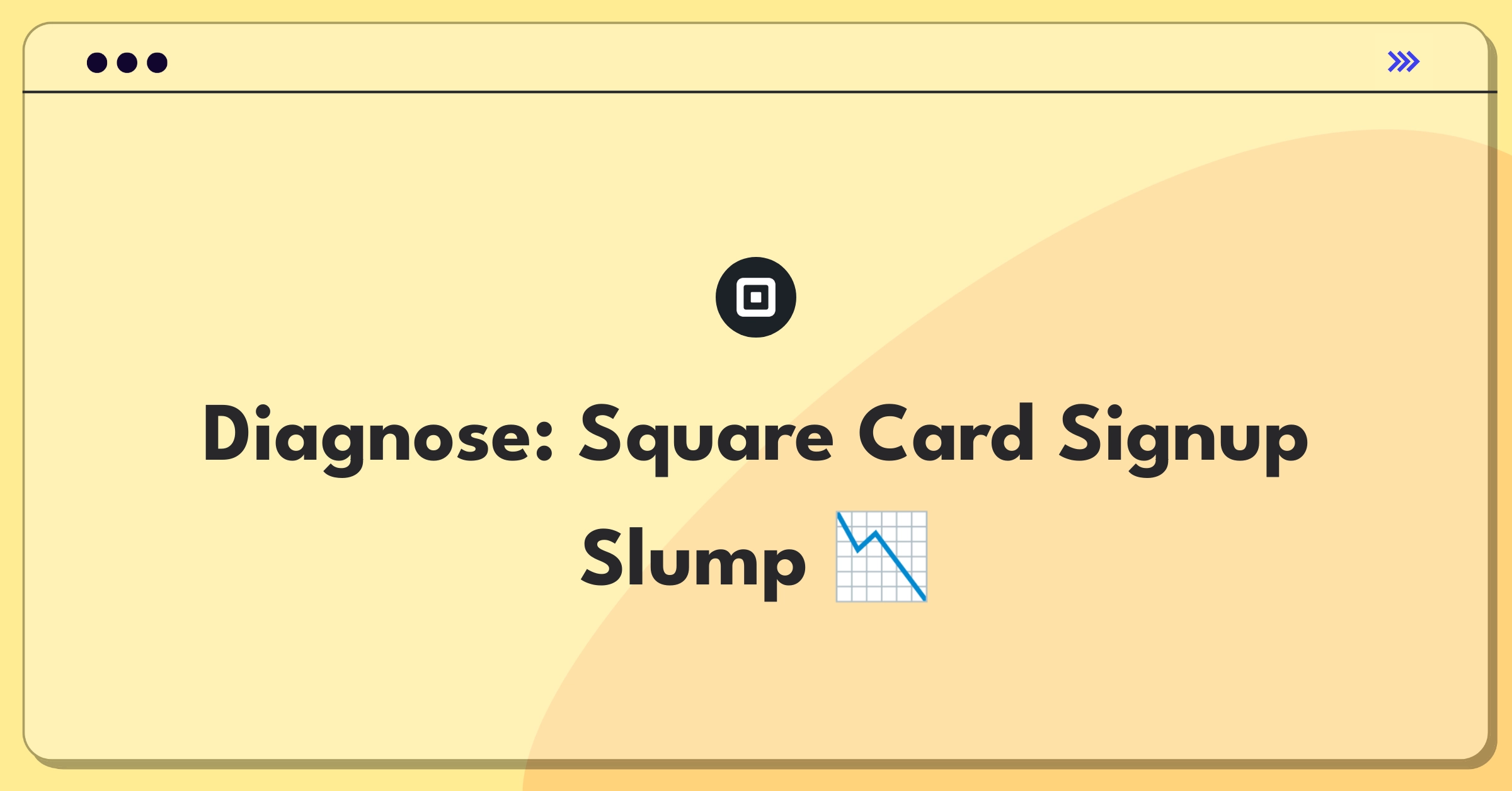 Product Management Root Cause Analysis Question: Investigating Square Card's 30% signup decline